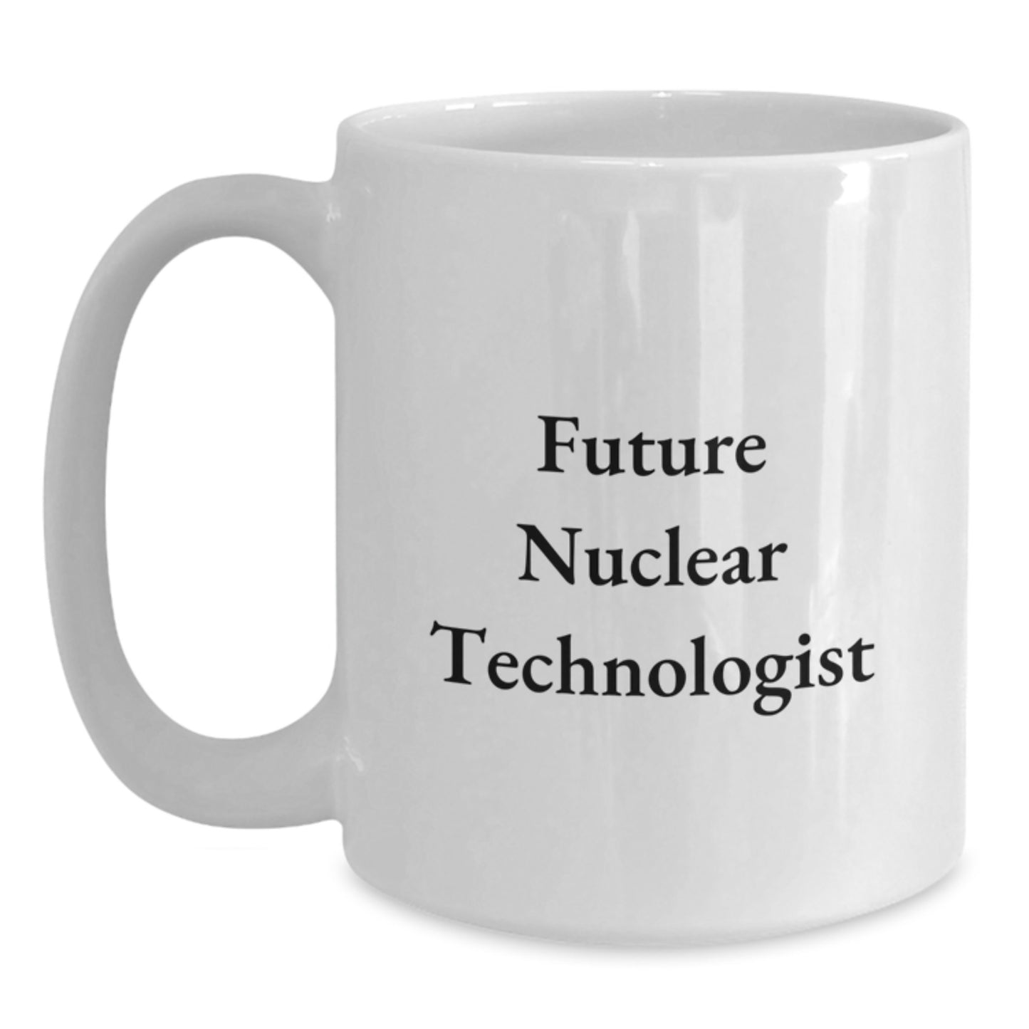 Funny Future Nuclear Technologist Graduation Gift for Him from Friends, Unique White Coffee Mug, Inspirational Quote - Main