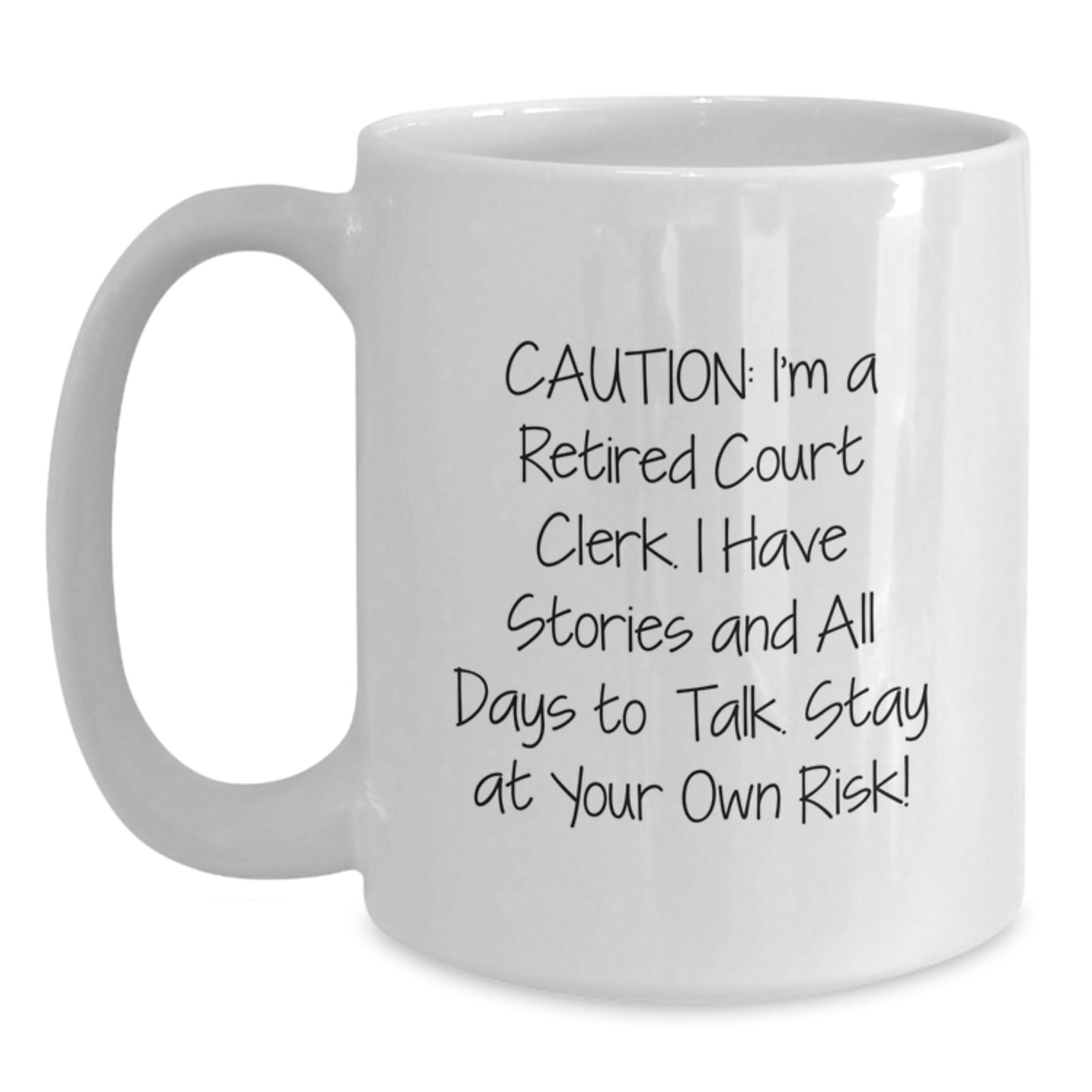 Court Clerk Humor White Coffee Mug, Funny Gift from Family, Friends, or Coworkers for Graduation, 'Caution: I'm A Retired Court Clerk...' - Main