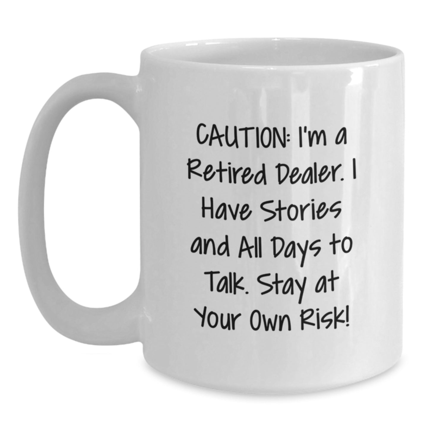 Funny Dealer White Coffee Mug, Gifts from Friends to Dealer, Unique Christmas Unique Gifts for Dealer, 'Caution: I'm A Retired Dealer. I Have Stories And All Days To Talk. Stay At Your Own Risk!' - Main