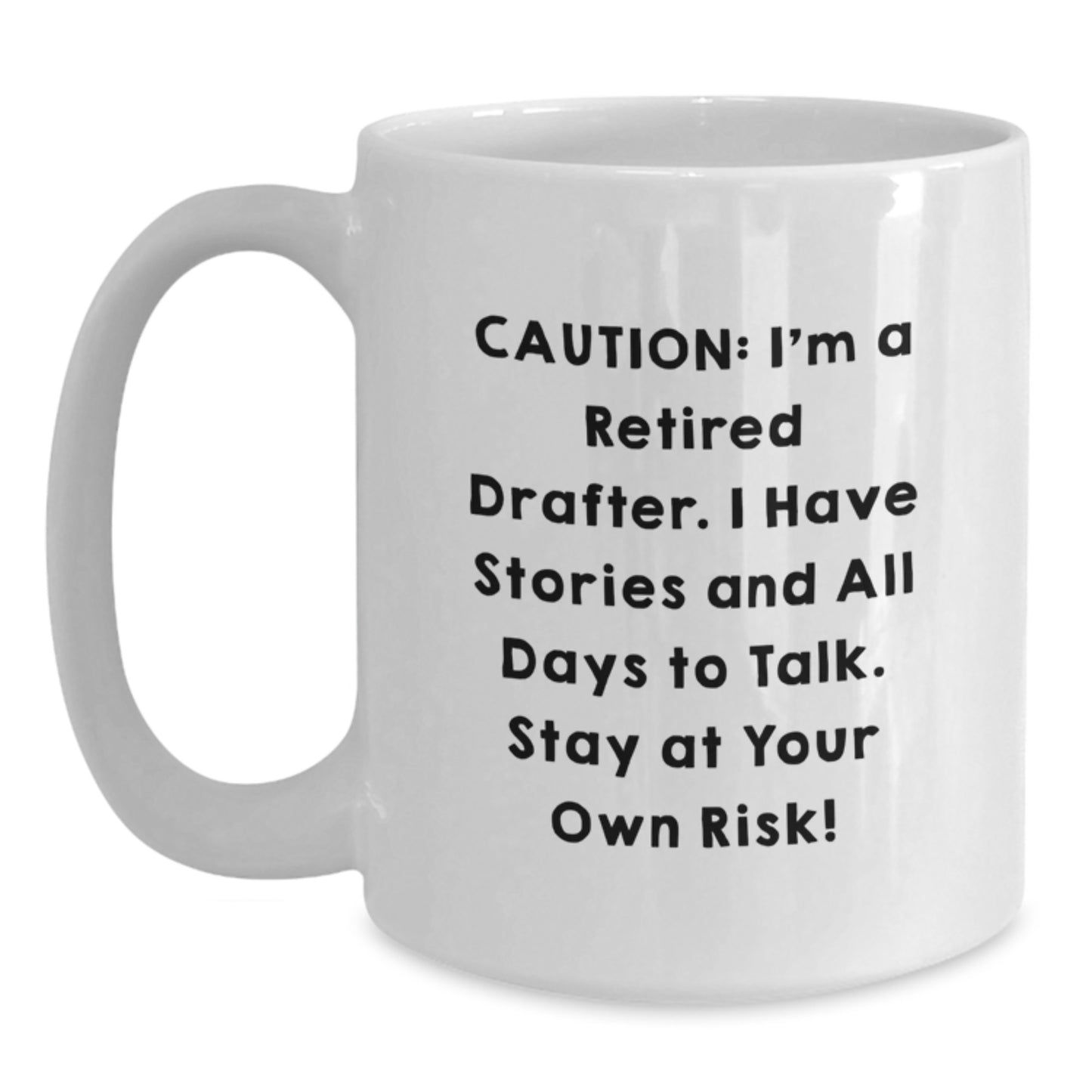 Funny Drafter White Coffee Mug - Gifts for Men, Women, or Friends from Family - Caution: I'm A Retired Drafter, Stay At Your Own Risk! - Unique Christmas Unique Gifts - Main