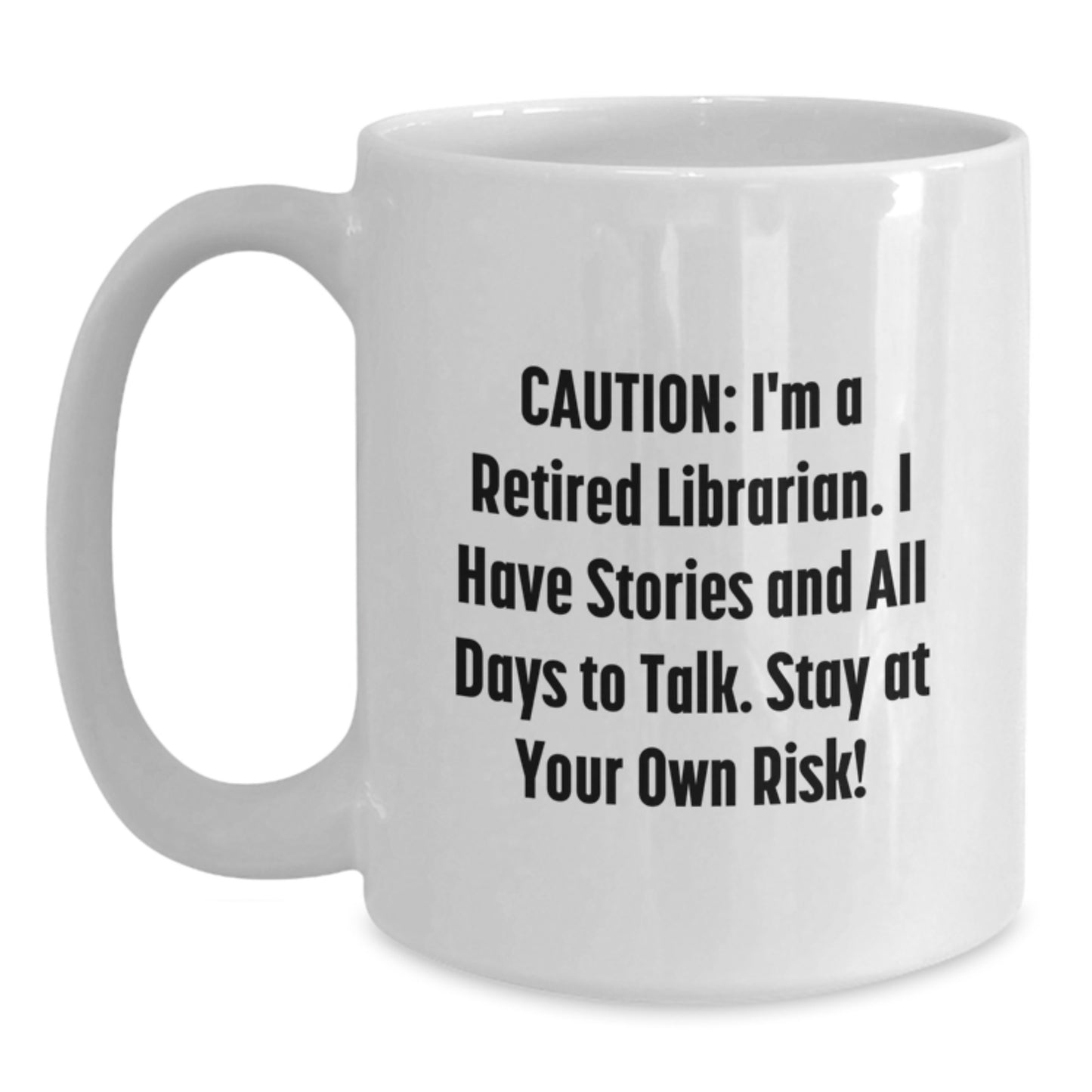 Librarian Humor Gifts from Friends and Family - 'Caution: I'm A Retired Librarian...' White Coffee Mug, 11oz or 15oz, Birthday Unique Gifts for Librarian - Main
