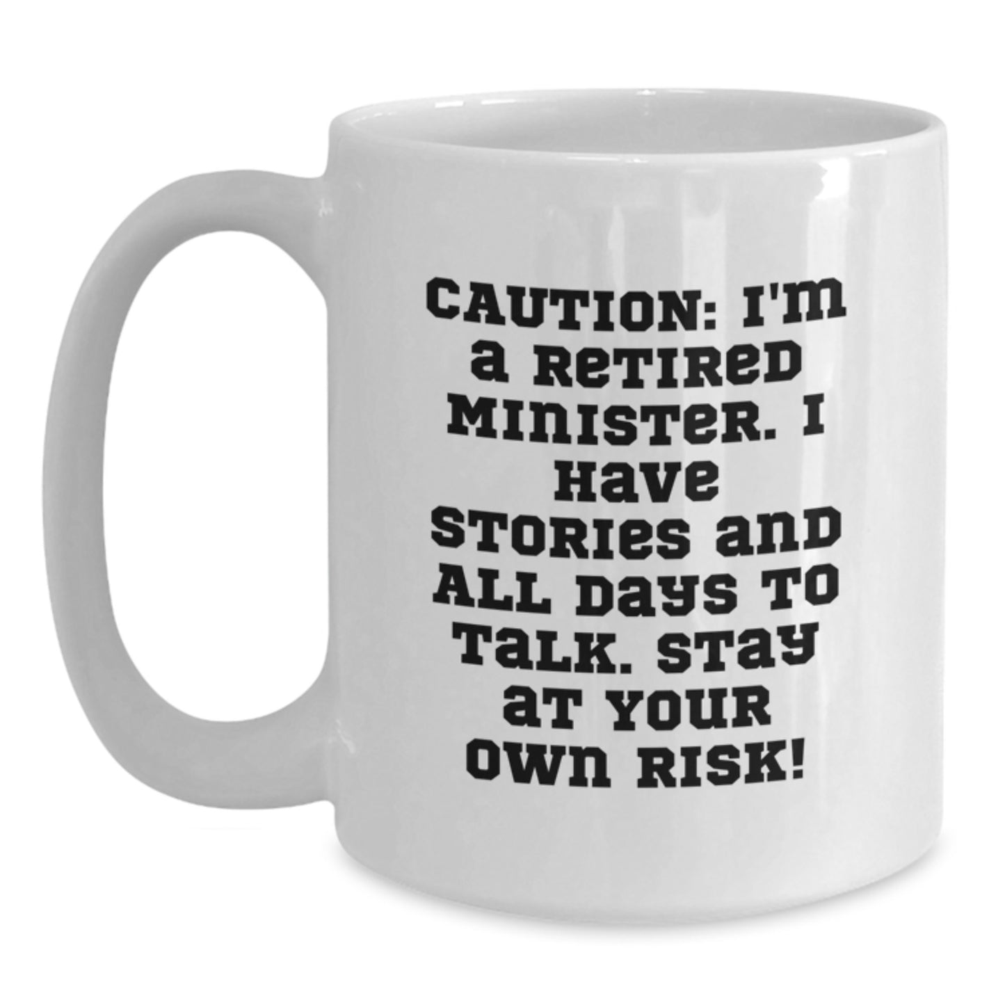 Funny Minister Gifts, 'Caution: I'm A Retired Minister... Stay At Your Own Risk!' White Coffee Mug for Graduation, Gifts from Men, Women, or Friends to Minister, Minister's Friends, or Family - Main