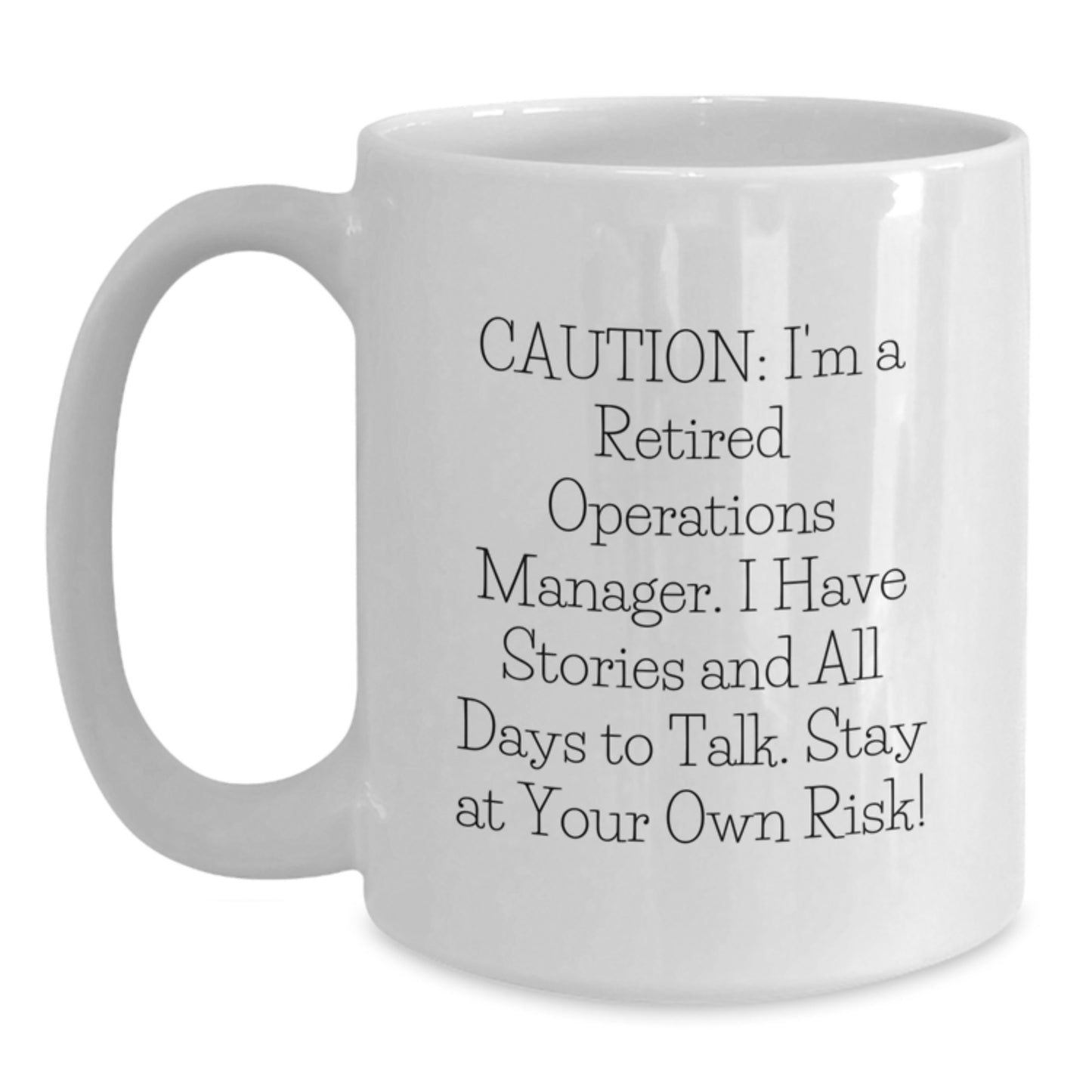 Funny Operations Manager White Coffee Mug - 'Caution: I'm A Retired Operations Manager. I Have Stories And All Days To Talk. Stay At Your Own Risk!' Gifts for Operations Manager from Family - Main