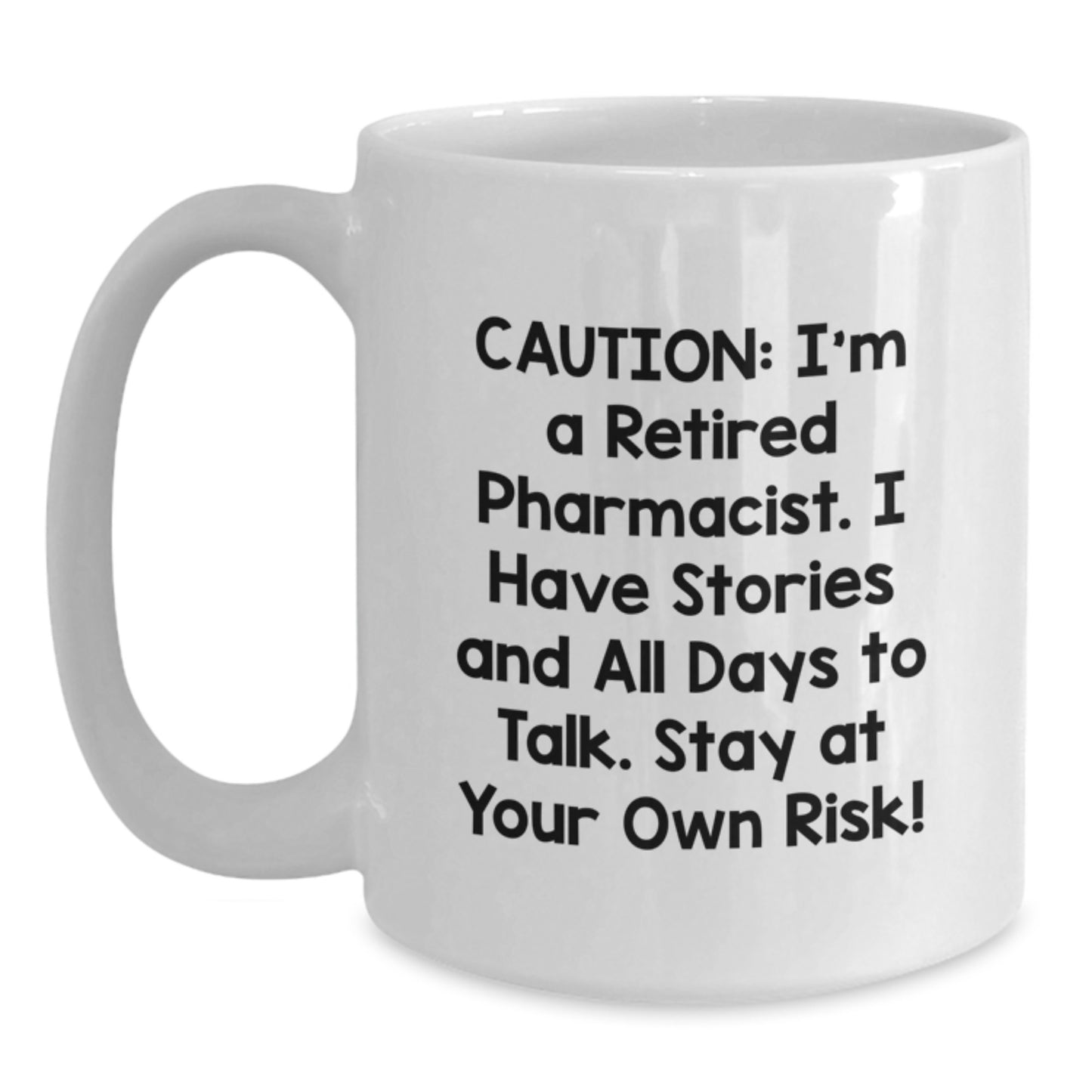 Funny Pharmacist Christmas Unique Gifts from Men to Friends - White Coffee Mug 'Caution: I'm A Retired Pharmacist...' - Main