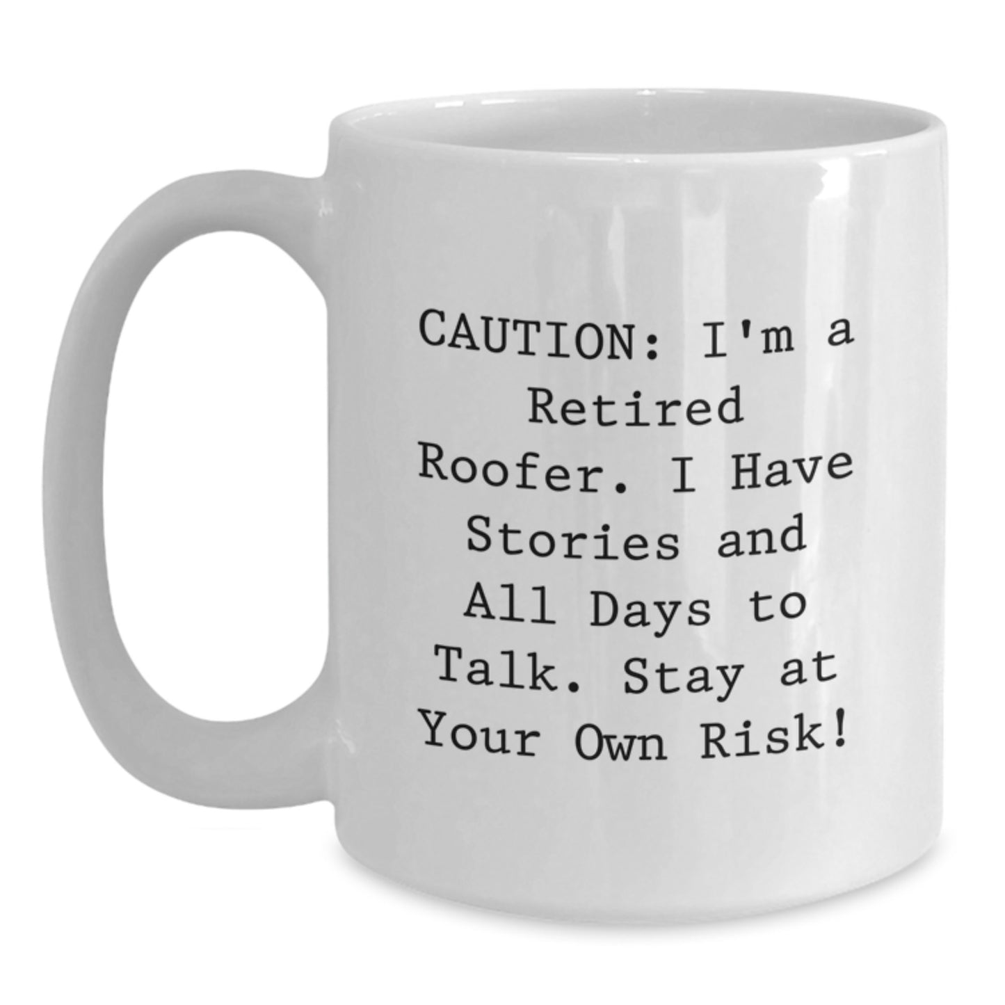 Funny Roofer Gifts - Gifts from Men to Friends - White Coffee Mug - 'Caution: I'm A Retired Roofer...' - Main