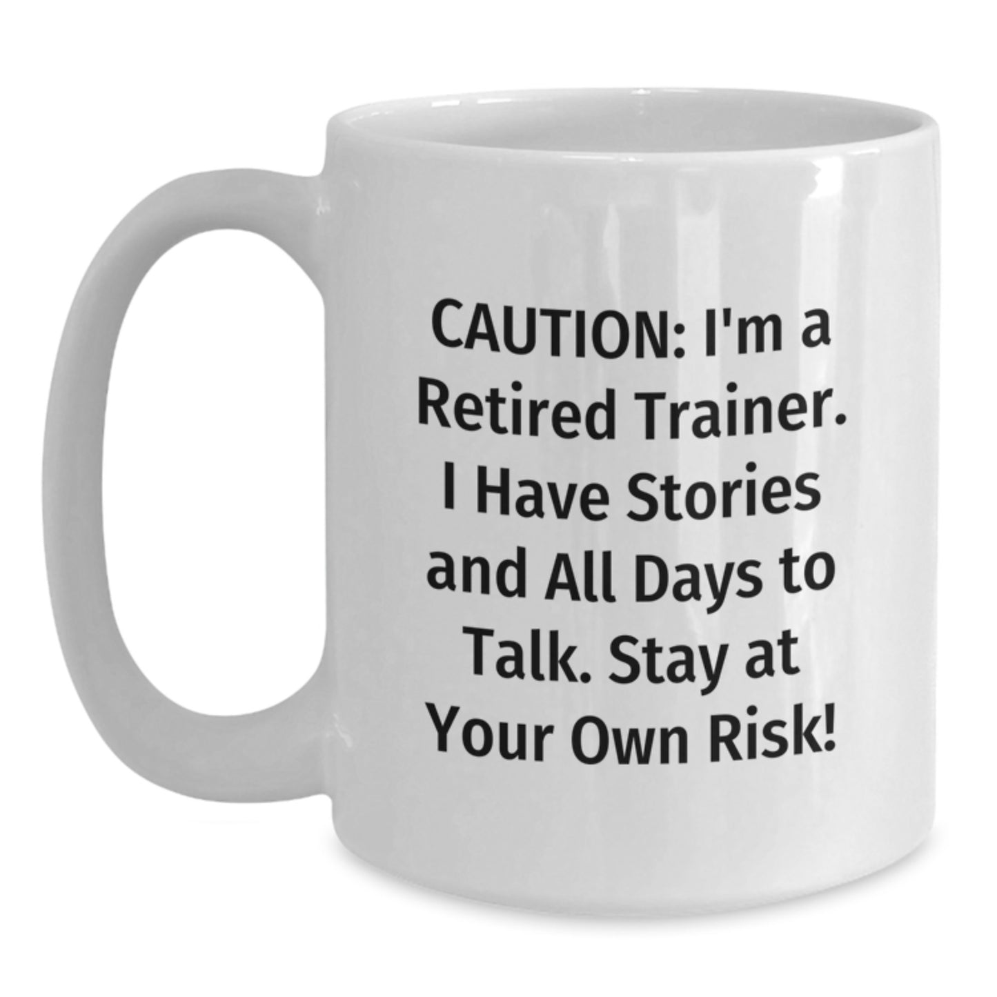 Funny Trainer Gifts from Friends - 'Caution: I'm A Retired Trainer...' White Coffee Mug for Graduation - Main