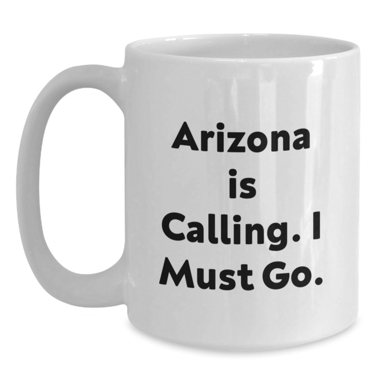 Arizona Christmas Unique Gifts from Friends to Arizona Lovers White Coffee Mug Arizona Is Calling I Must Go - Main
