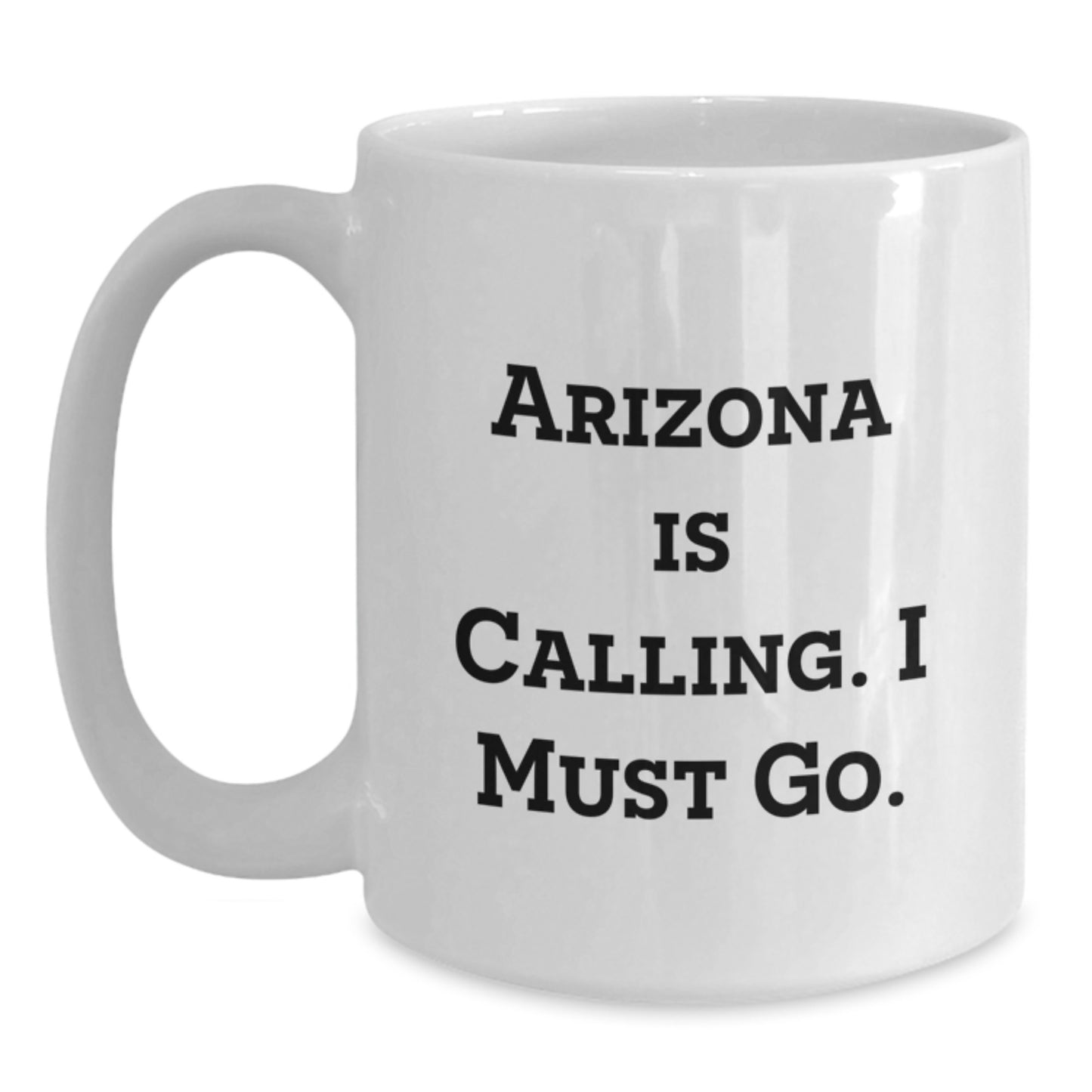 Funny Arizona White Coffee Mug Gifts from Men to Friends, Arizona Is Calling I Must Go, Perfect for Christmas Unique Gifts - Main