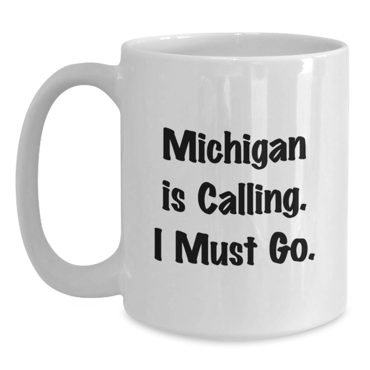 Funny Michigan Gifts, White Coffee Mug, 'Michigan Is Calling, I Must Go.' for Christmas - Main