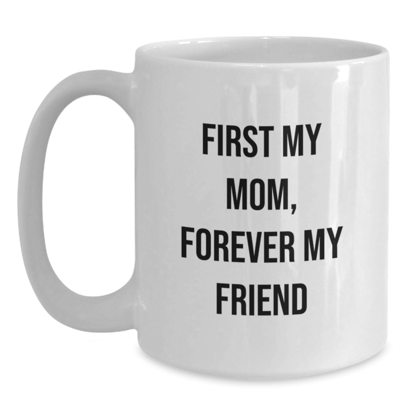 Funny Mom Gifts, White Coffee Mug with 'First My Mom, Forever My Friend' Quote, Gifts from Family, Perfect for Mom's Christmas - Main