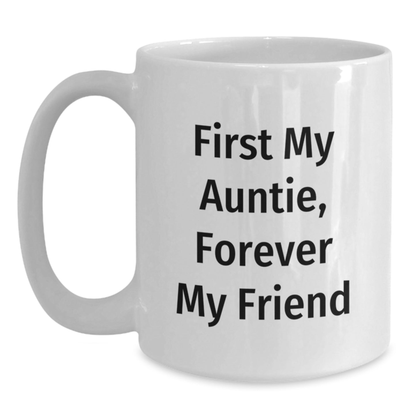 Funny Auntie Quotes White Coffee Mug Gifts from Men to Auntie for Graduation - 'First My Auntie, Forever My Friend' - Main