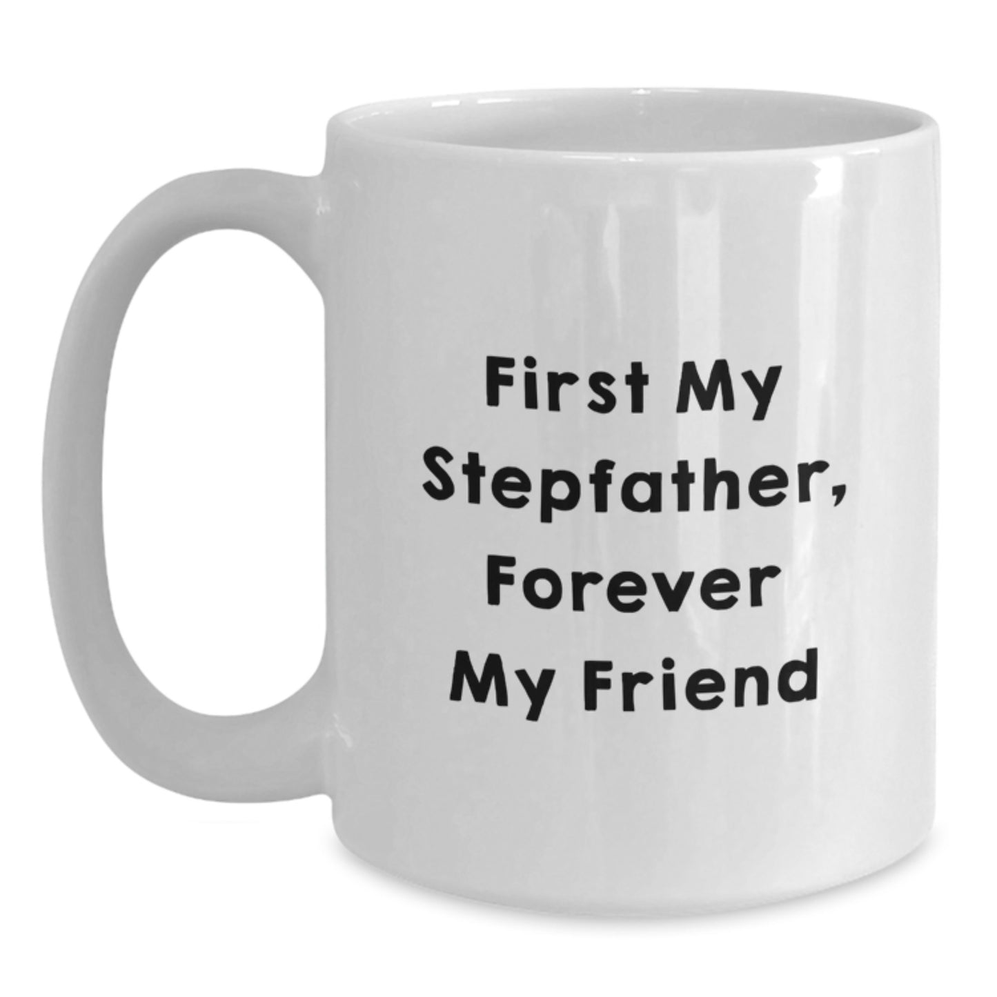 Funny Stepfather White Coffee Mug Gifts from Family for Him First My Stepfather Forever My Friend Graduation Unique - Main