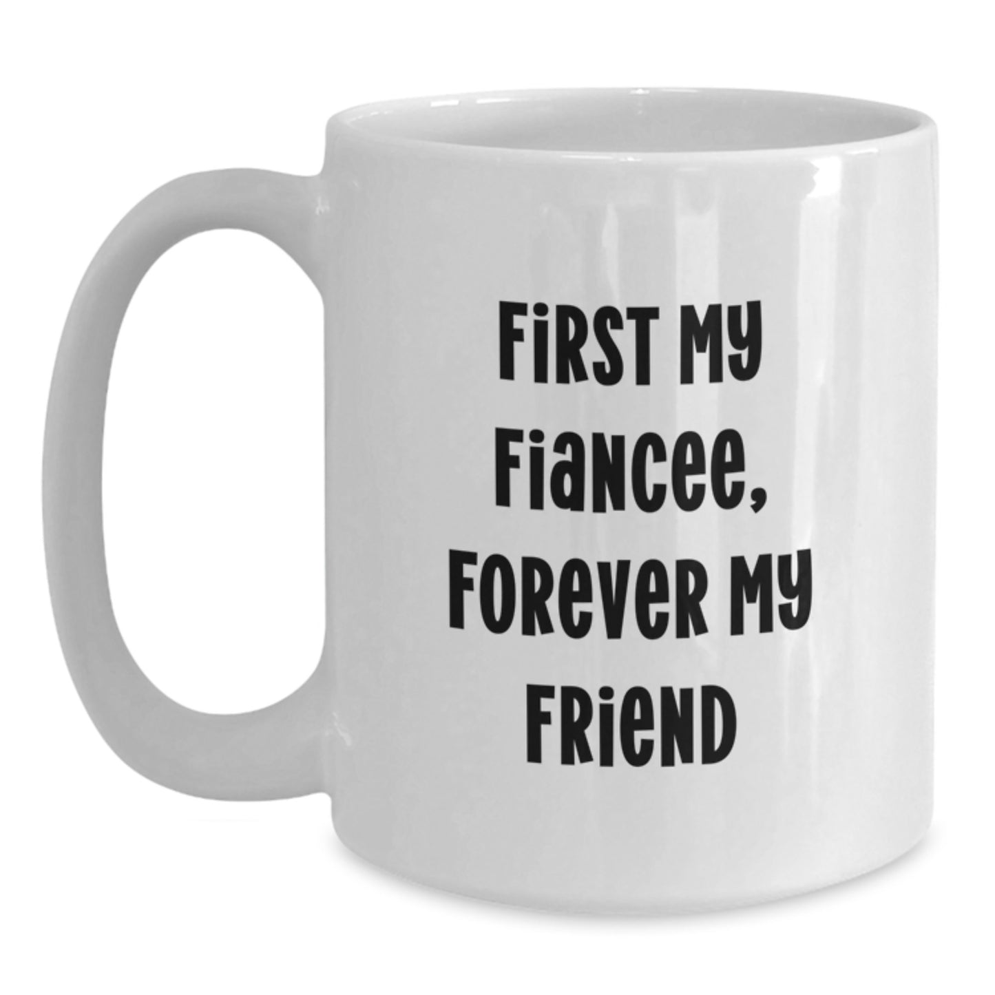 Funny Fiancee Gifts from Men, Unique White Coffee Mug for Her, 'First My Fiancee, Forever My Friend' Quote on Graduation - Main