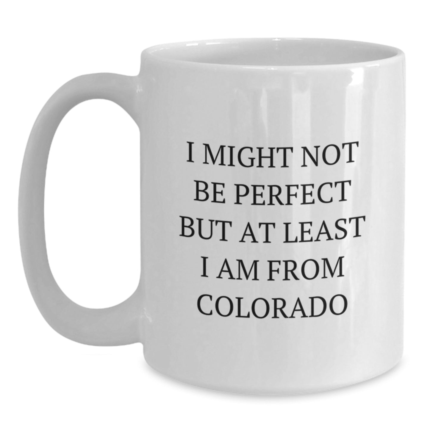 Funny Colorado White Coffee Mug Gifts from Men to Friends for Colorado Lovers - I Might Not Be Perfect But At Least I Am From Colorado Christmas Unique Gifts - Main