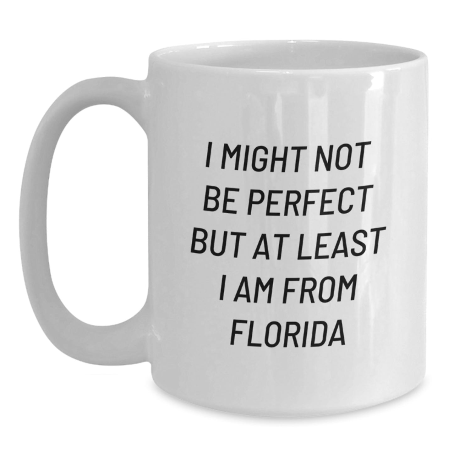 Funny Florida Gifts for Friends, White Coffee Mug with Humorous Quote, Perfect Christmas Unique Gifts from Florida to Florida Lovers, 'I Might Not Be Perfect...' - Main