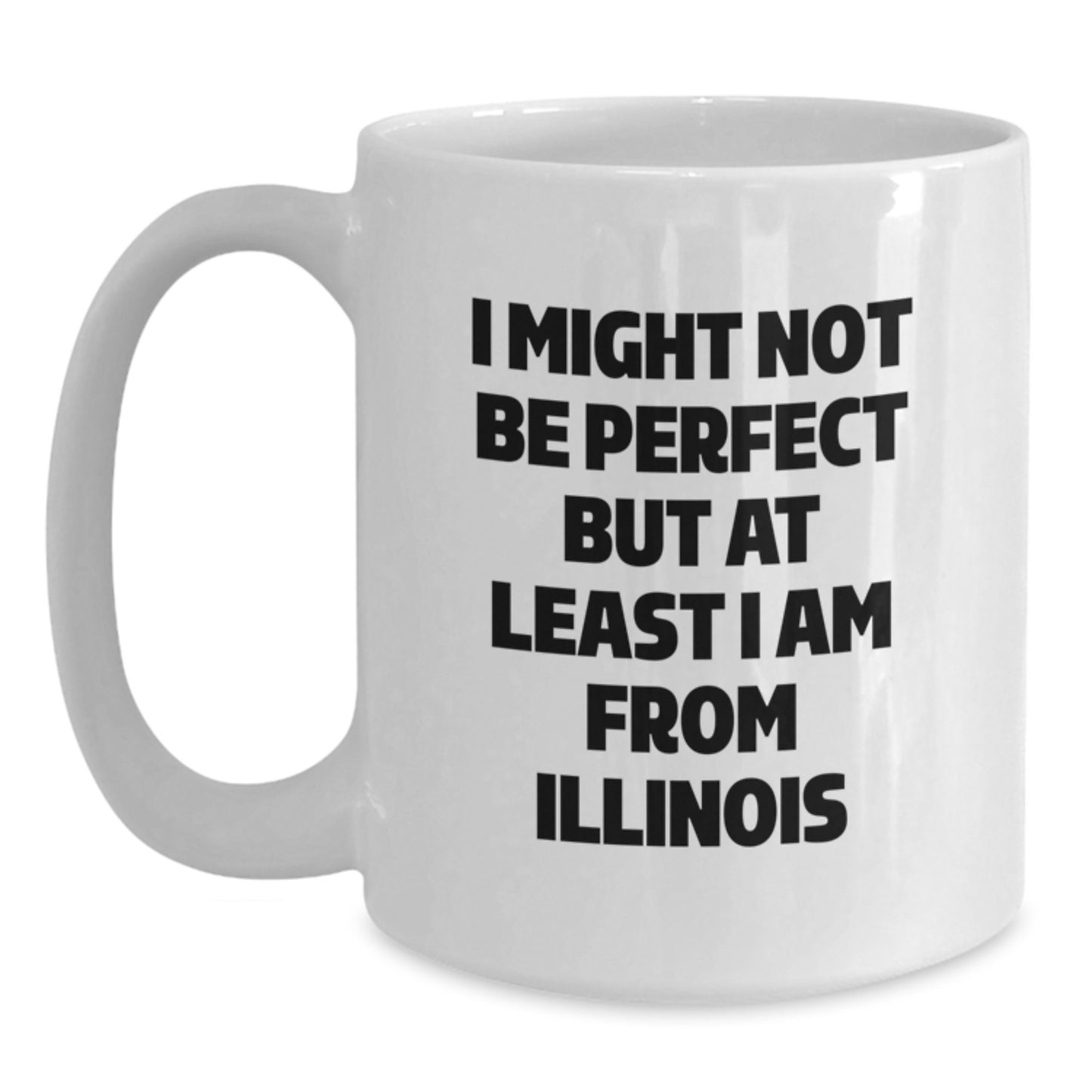 Funny Illinois White Coffee Mugs Gifts from Illinois for Friends, Christmas Unique Illinois Coffee Mugs, I Might Not Be Perfect But At Least I Am From Illinois - Main