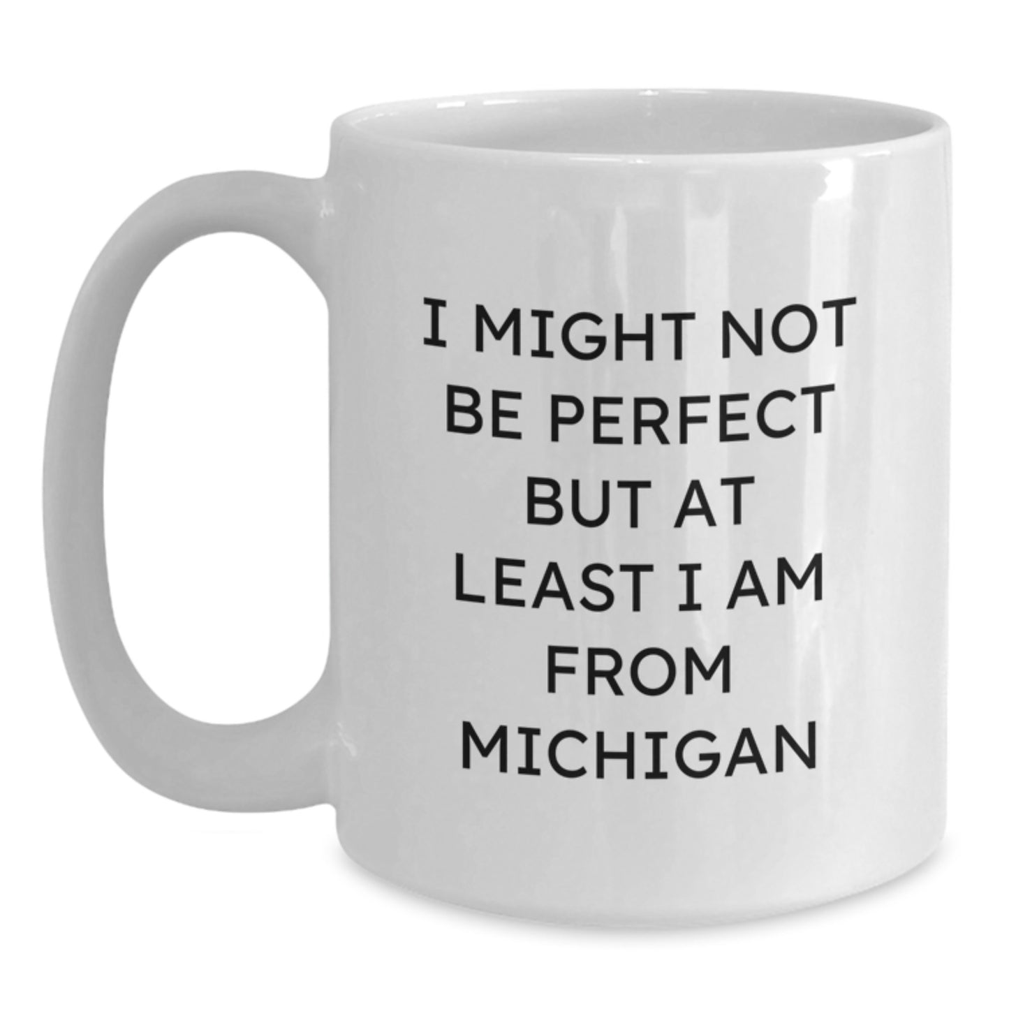 Funny Michigan White Coffee Mugs Gifts from Men to Friends, Cute 'I Might Not Be Perfect But At Least I Am From Michigan' Christmas Unique Gifts for Women from Family - Main