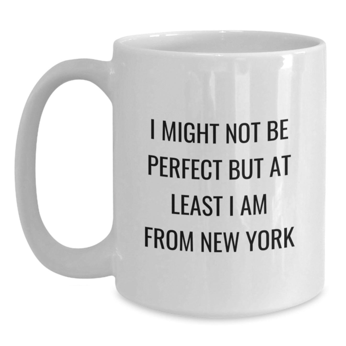 Funny New York City Gifts for Friends from New York, White Coffee Mugs for Graduation 'I Might Not Be Perfect But At Least I Am From New York' - Main