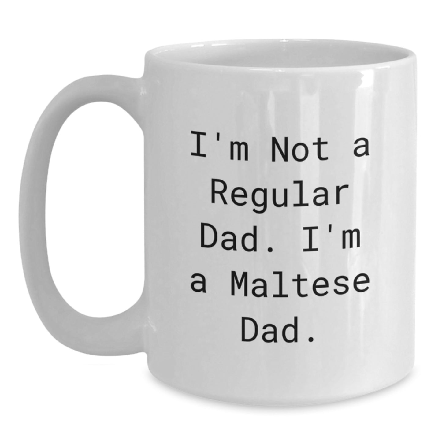 Maltese Dog Dad Graduation Gifts from Friends, Family, Coworkers - Funny White Coffee Mug 'I'm Not A Regular Dad. I'm A Maltese Dad.' - Main
