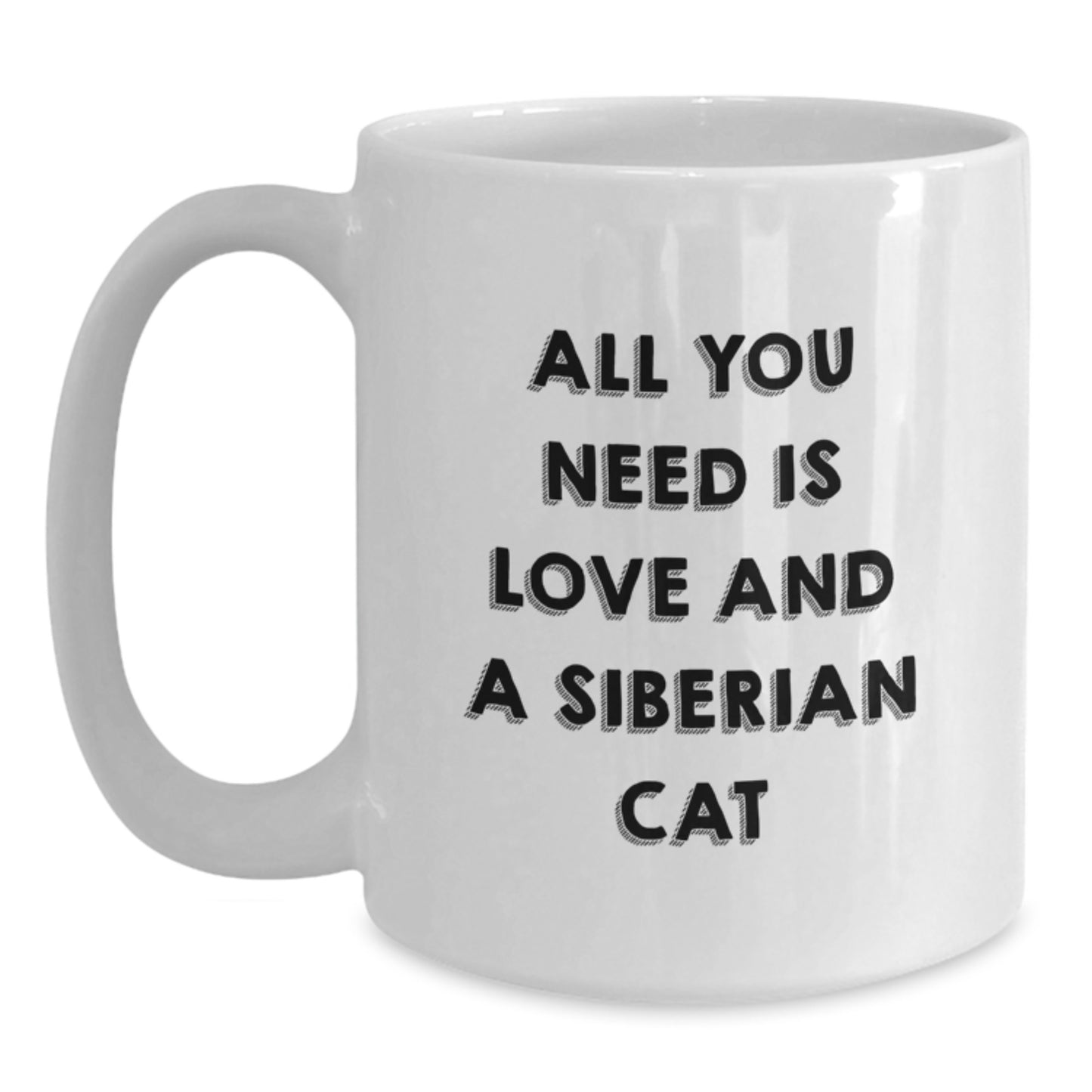 Siberian Cat Love Gifts from Friends and Family for Graduation Unique White Coffee Mugs, All You Need Is Love And A Siberian Cat, Funny Quote - Main