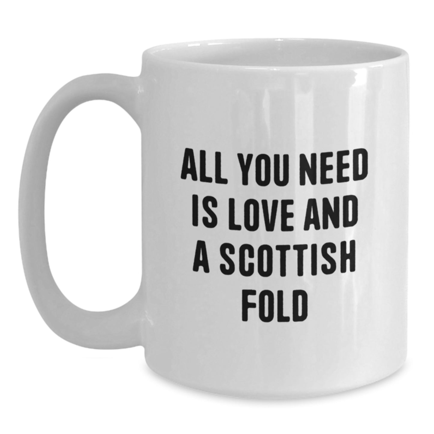 Funny Scottish Fold Cat Gifts from Friends for Family Members White Coffee Mug - All You Need Is Love And A Scottish Fold - Main