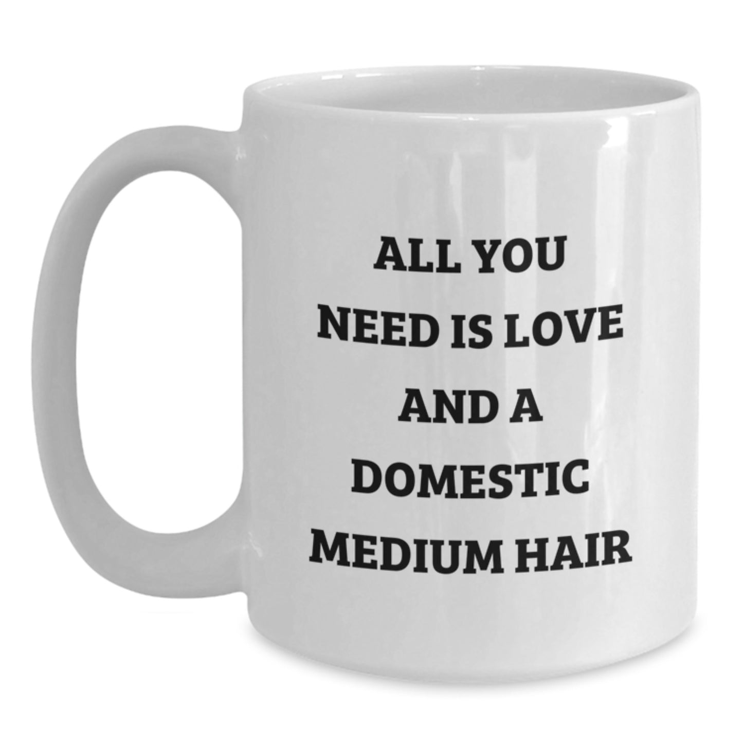 Domestic Medium Hair Lover's Funny Quote Gifts from Family for Christmas, White Coffee Mug - All You Need Is Love - Main