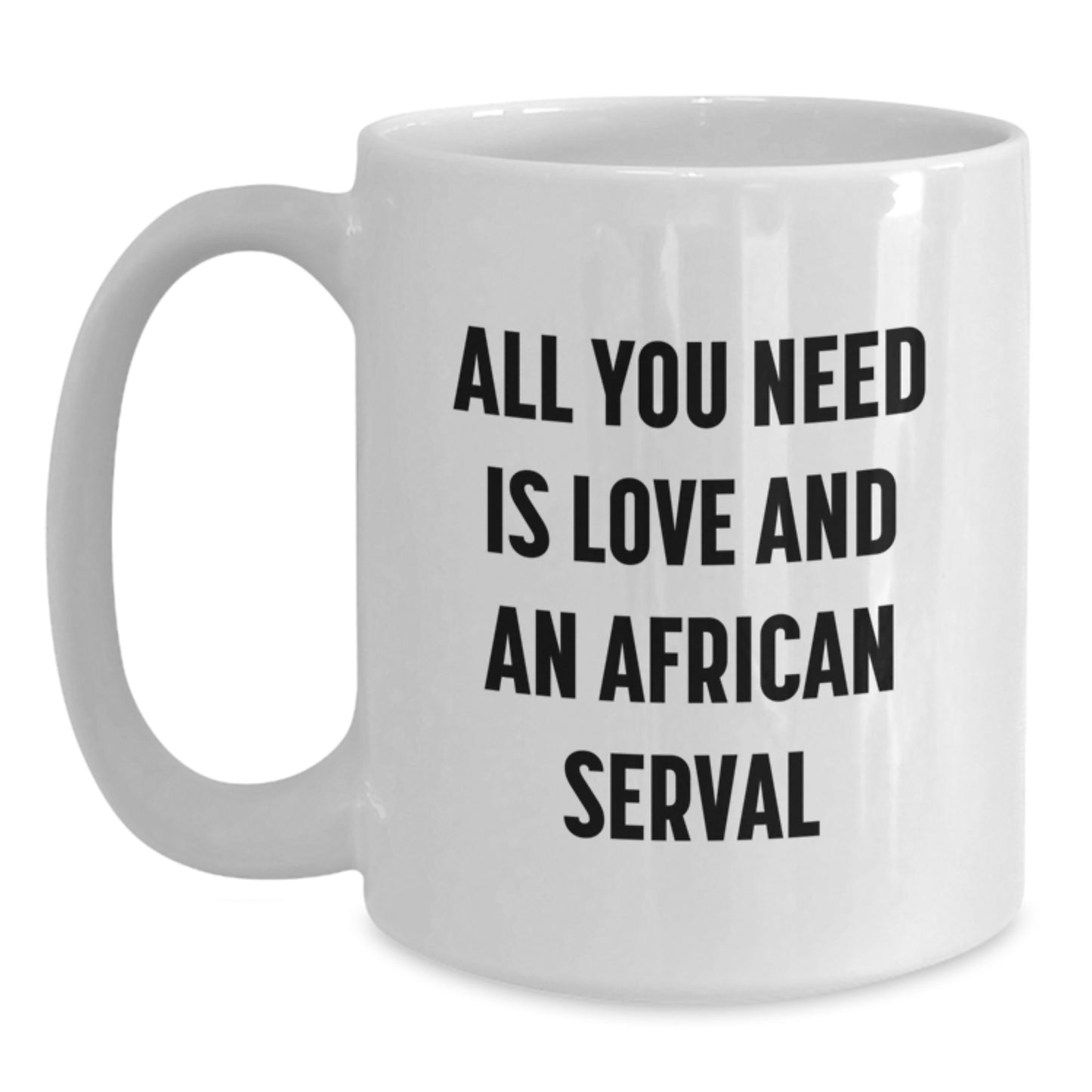 Funny African Serval Cat Gifts from Friends for Men and Women, White Coffee Mug with Inspirational Quote, Graduation Unique Gifts, 'All You Need Is Love And An African Serval' - Main