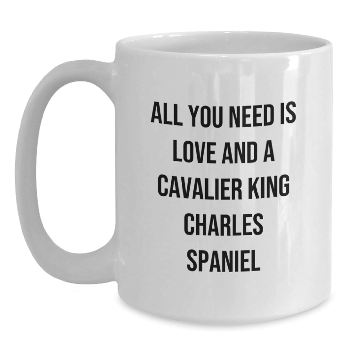 Funny Cavalier King Charles Spaniel Dog Lover Gifts from Family to Friends - All You Need Is Love White Coffee Mug for Graduation - Main