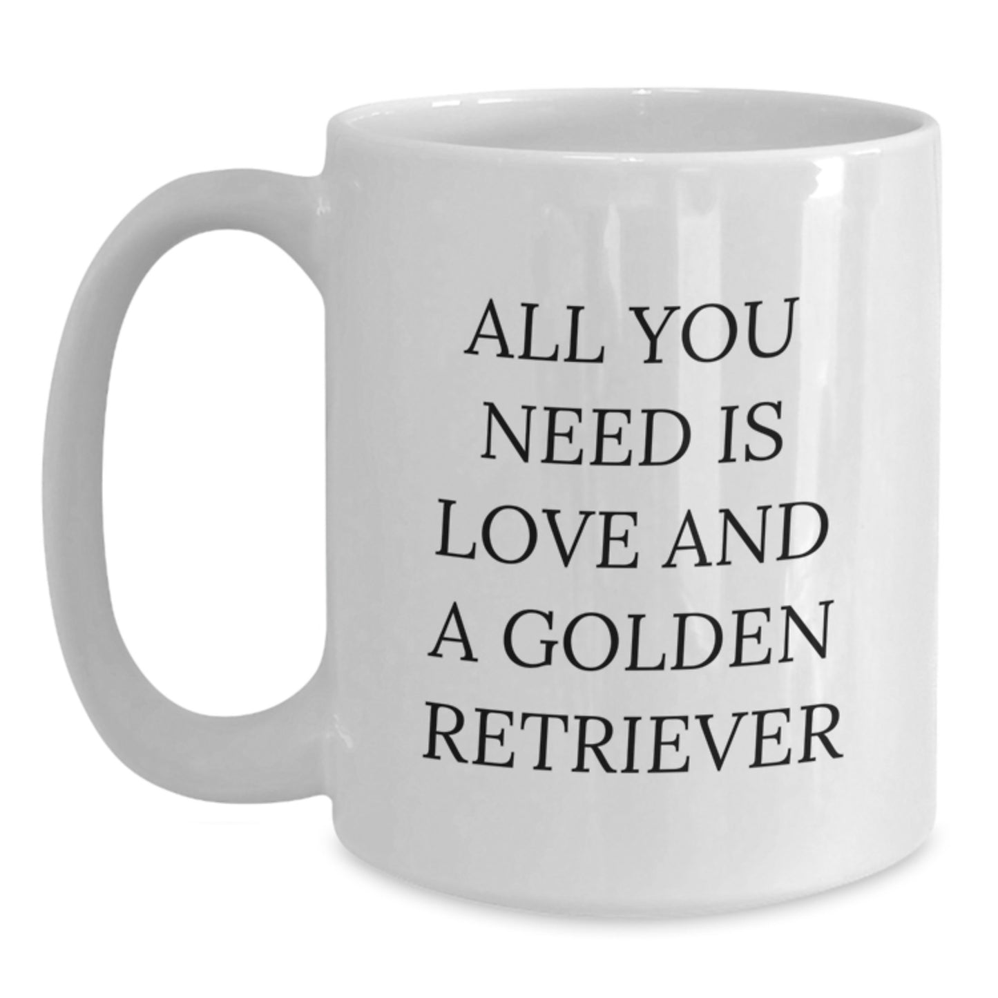 Funny Golden Retriever Dog Lover Gifts from Friends for Men and Women - All You Need Is Love And A Golden Retriever White Coffee Mug for Graduation Unique Gifts - Main
