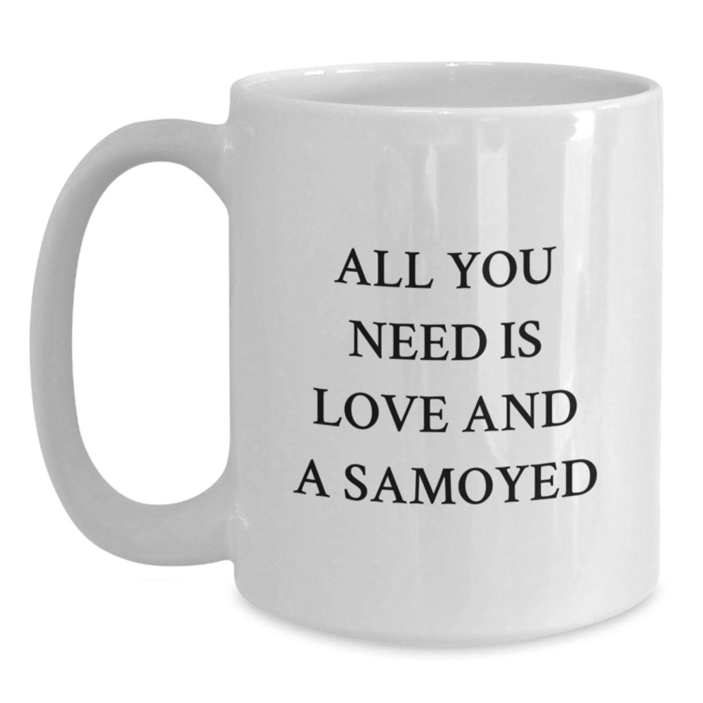 Funny Samoyed Dog Lover Gifts from Men to Friends with White Coffee Mug, All You Need Is Love And A Samoyed, Christmas Unique - Main