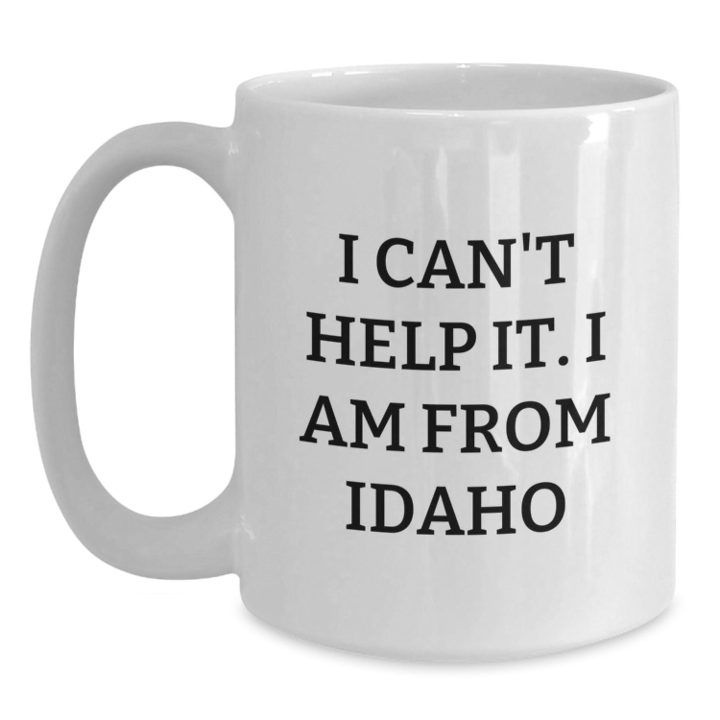 Funny Idaho Quote Coffee Mug, Gifts from Friends, Family, or Coworkers for Idaho Men and Women, 11oz or 15oz White Ceramic, Microwave and Dishwasher Safe - Main
