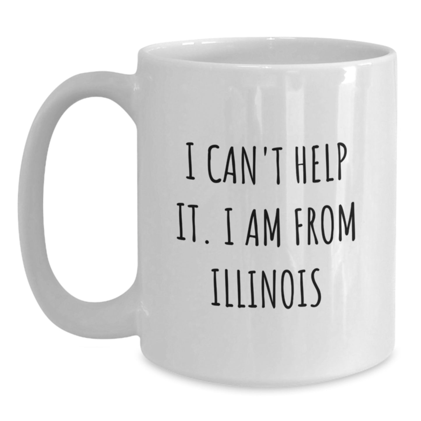 Funny Illinois Gifts for Friends - White Coffee Mug, I Can't Help It. I Am From Illinois - Main