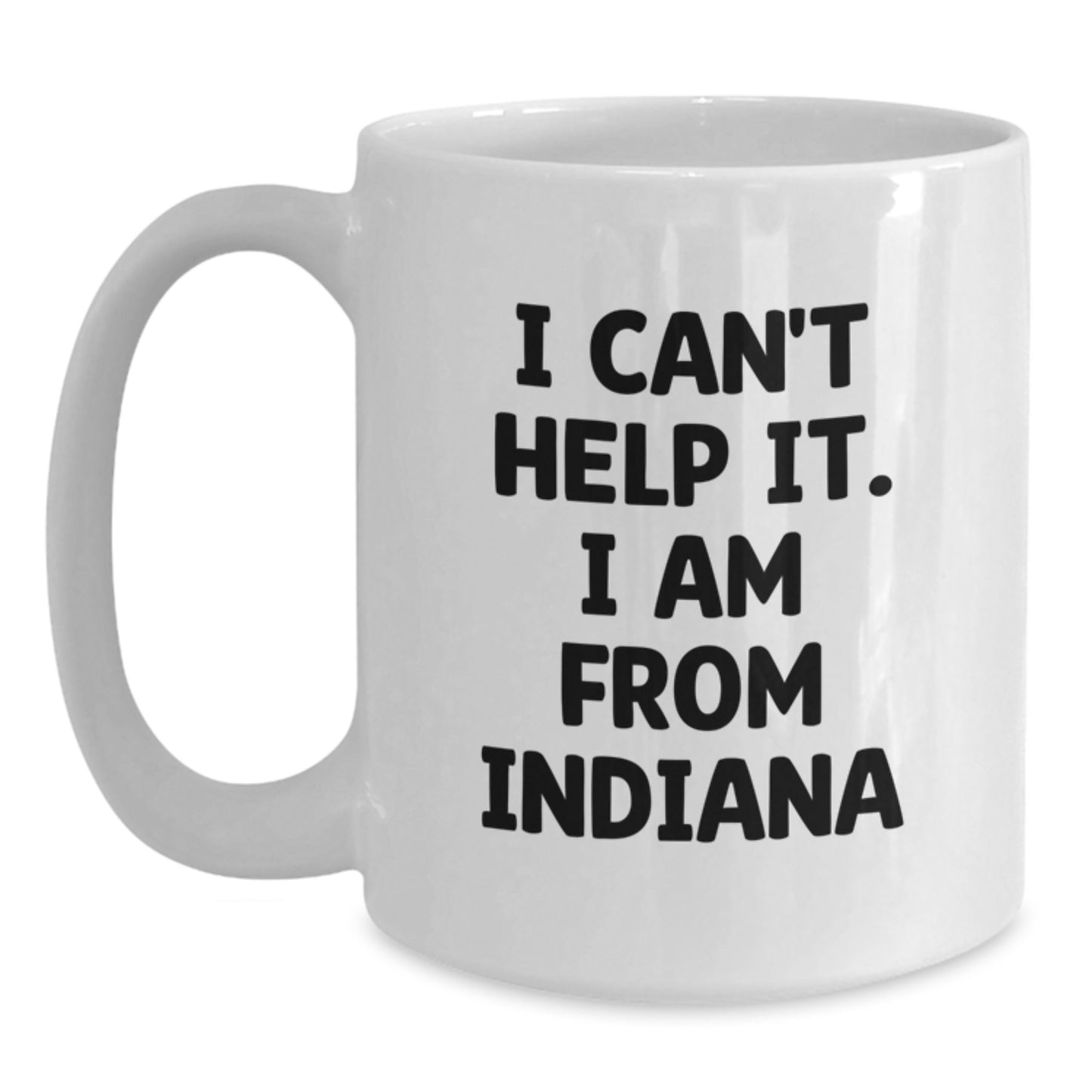 Funny Indiana White Coffee Mug for Graduation Gifts from Friends and Family - I Can't Help It. I Am From Indiana - Main