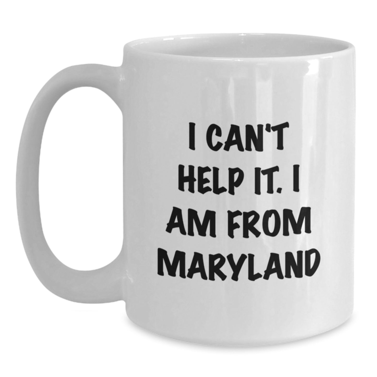 Maryland Proud White Coffee Mug, Gifts from Friends for Maryland, I Can't Help It. I Am From Maryland, Funny Graduation Gift - Main