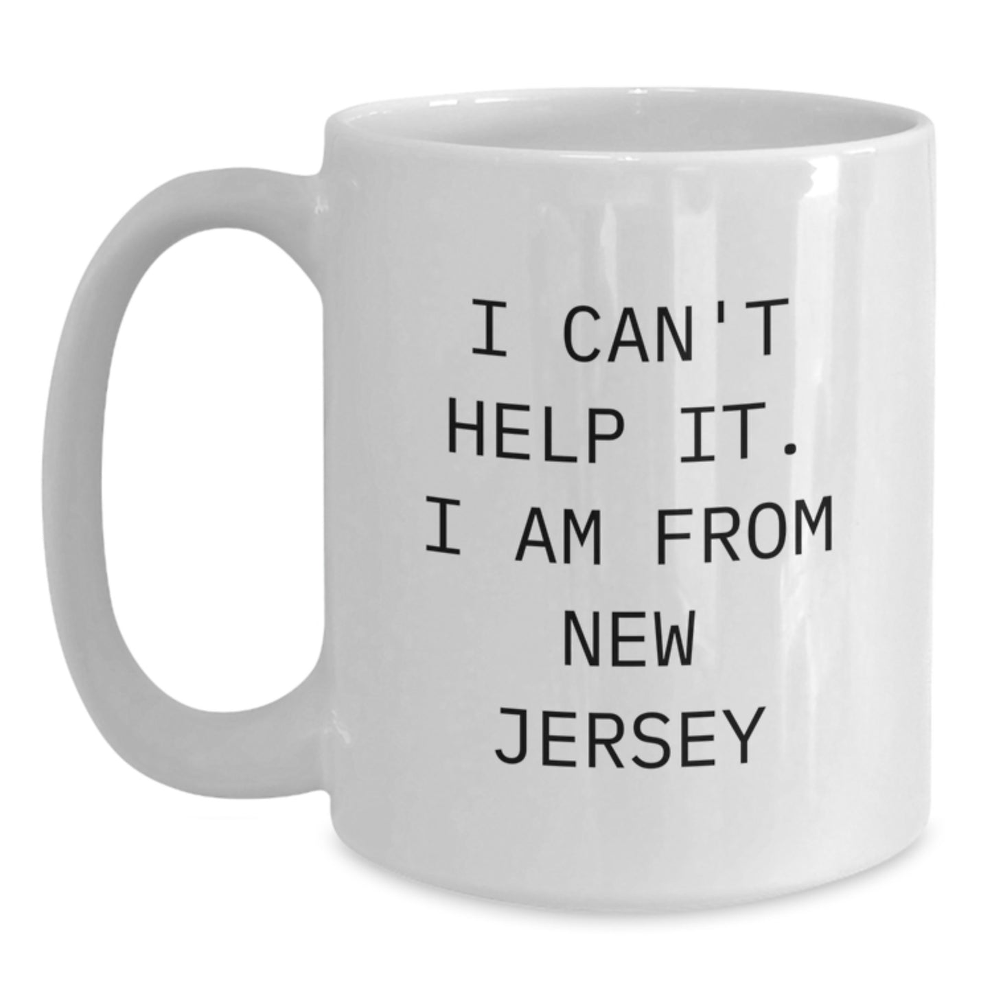 Funny New Jersey Gifts from Friends for Grads - 'I Can't Help It' White Coffee Mug - Main