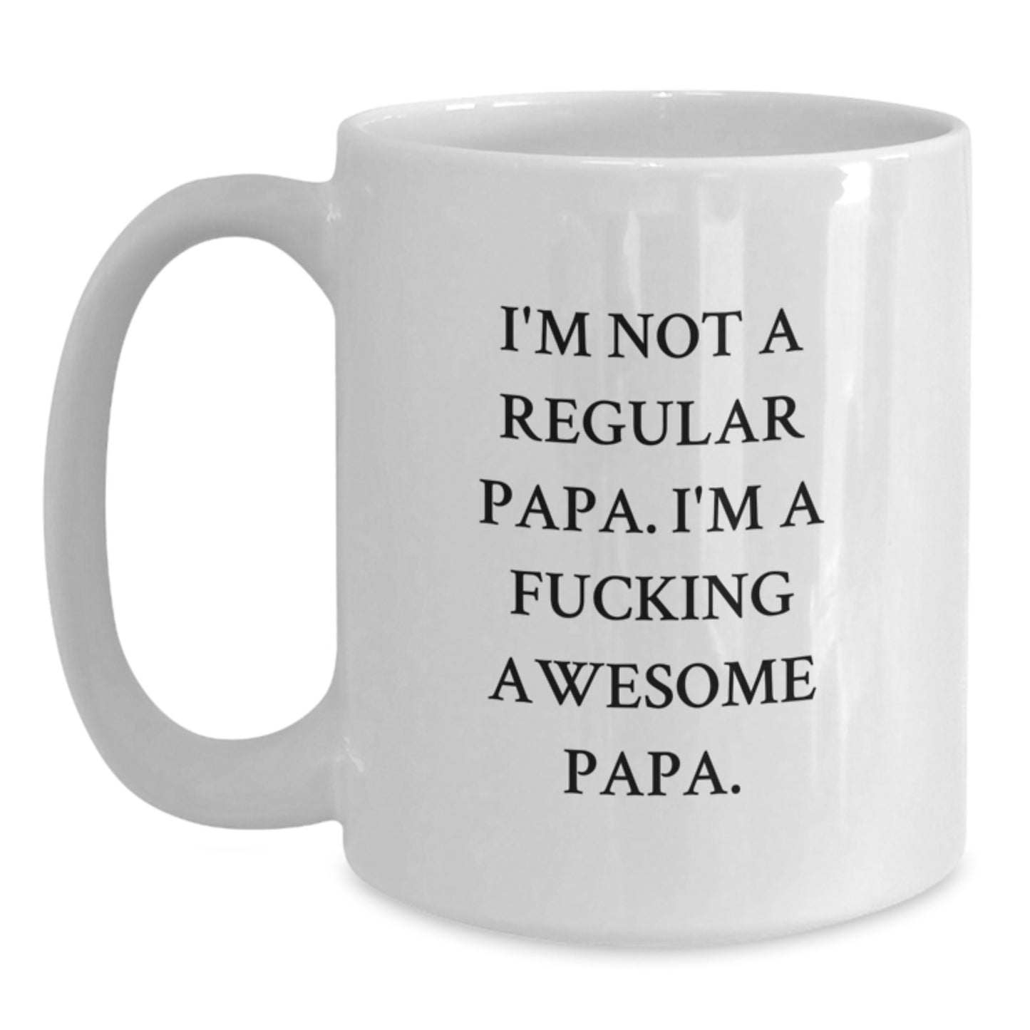 Funny Papa Coffee Mug for Dad, Unique White Christmas Unique Gifts from Family to Papa, I'm Not A Regular Papa. I'm A F--king Awesome Papa. - Main