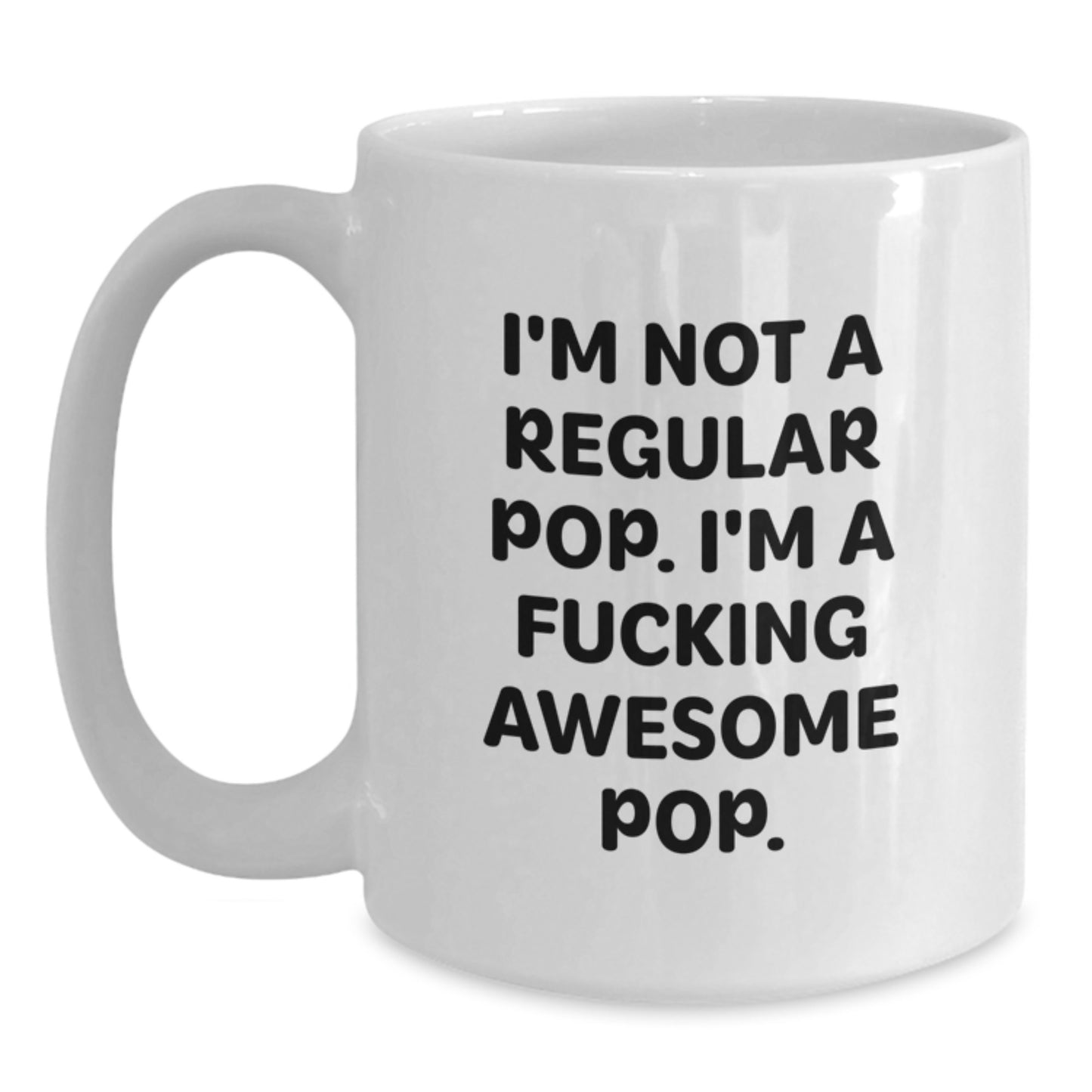 Funny Pop White Coffee Mugs Gifts for Men Women Friends Family from a Loved One This Holiday Season - I'm Not A Regular Pop. I'm A F--king Awesome Pop. - Main
