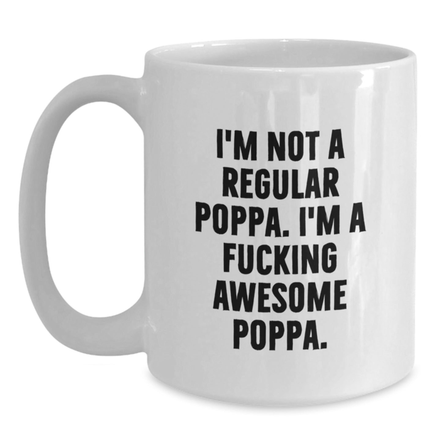 Funny Poppa White Coffee Mug Gifts from Family to Poppa - I'm Not A Regular Poppa. I'm A F--king Awesome Poppa. Unique Christmas Unique Gifts for Poppa - Main