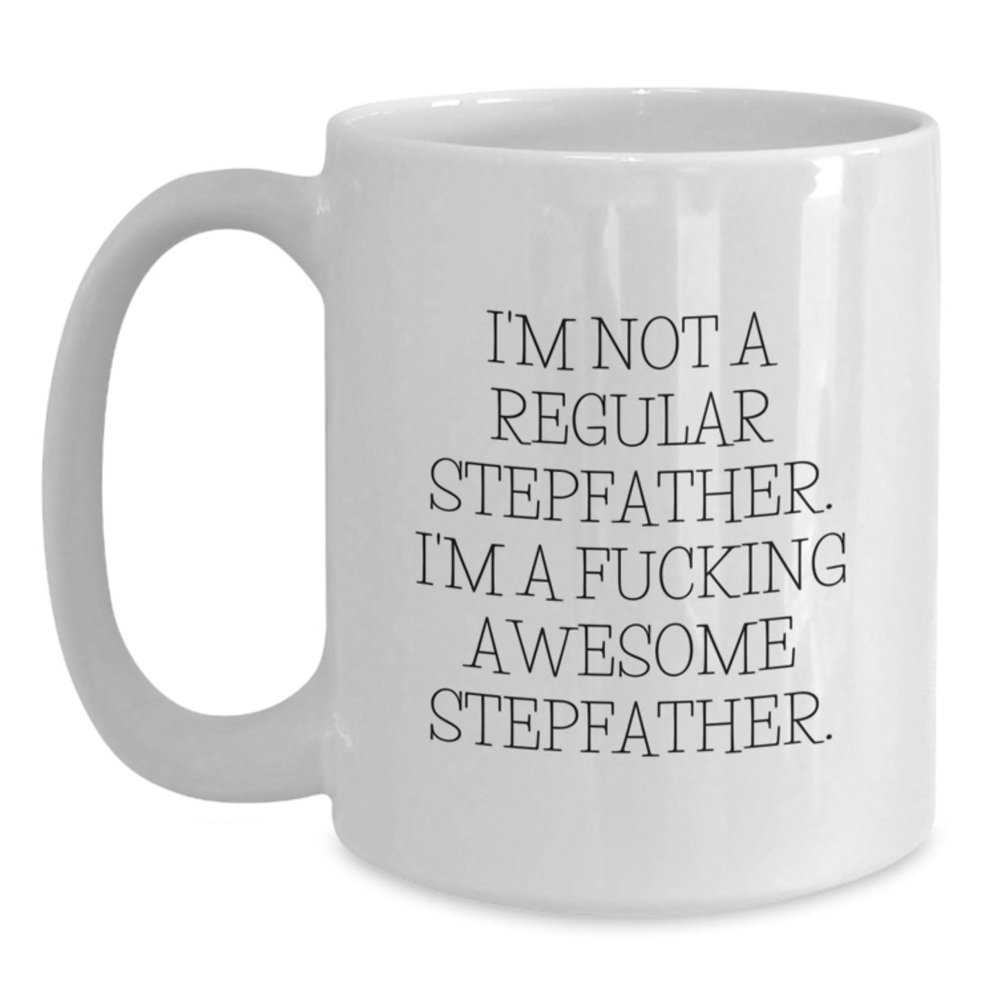 Funny Stepfather Gifts for Men White Coffee Mug from Family - I'm Not A Regular Stepfather - Main