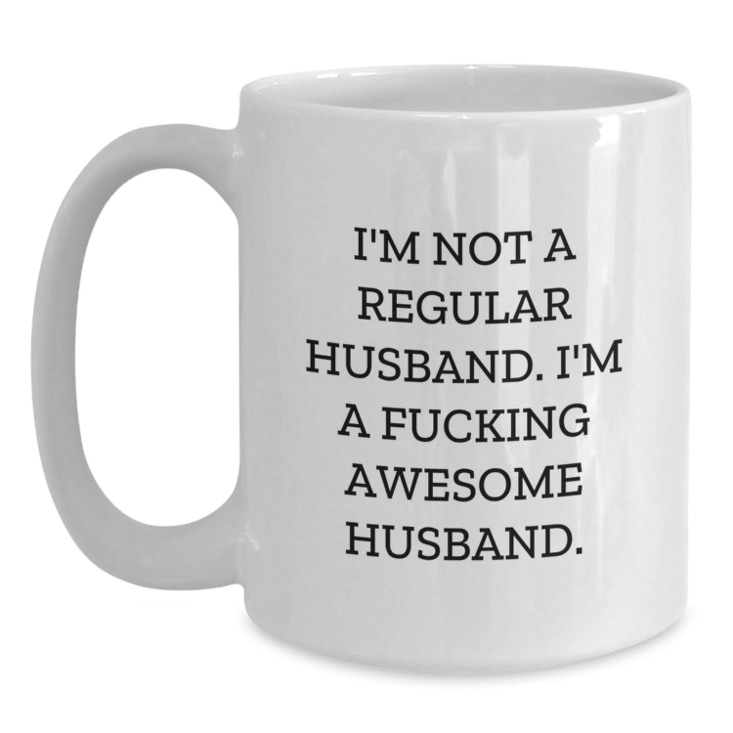 Funny Husband Gifts from Men, White Coffee Mug, I'm Not A Regular Husband. I'm A F--king Awesome Husband. Christmas Unique Gifts - Main