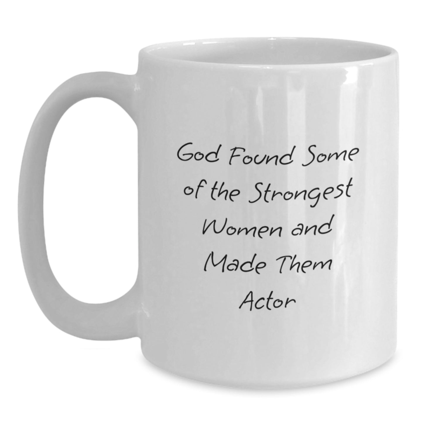 Funny Actor Gifts for Women from Friends, White Coffee Mug to Inspire Strong Women, God Found Some Of The Strongest Women And Made Them Actor - Main