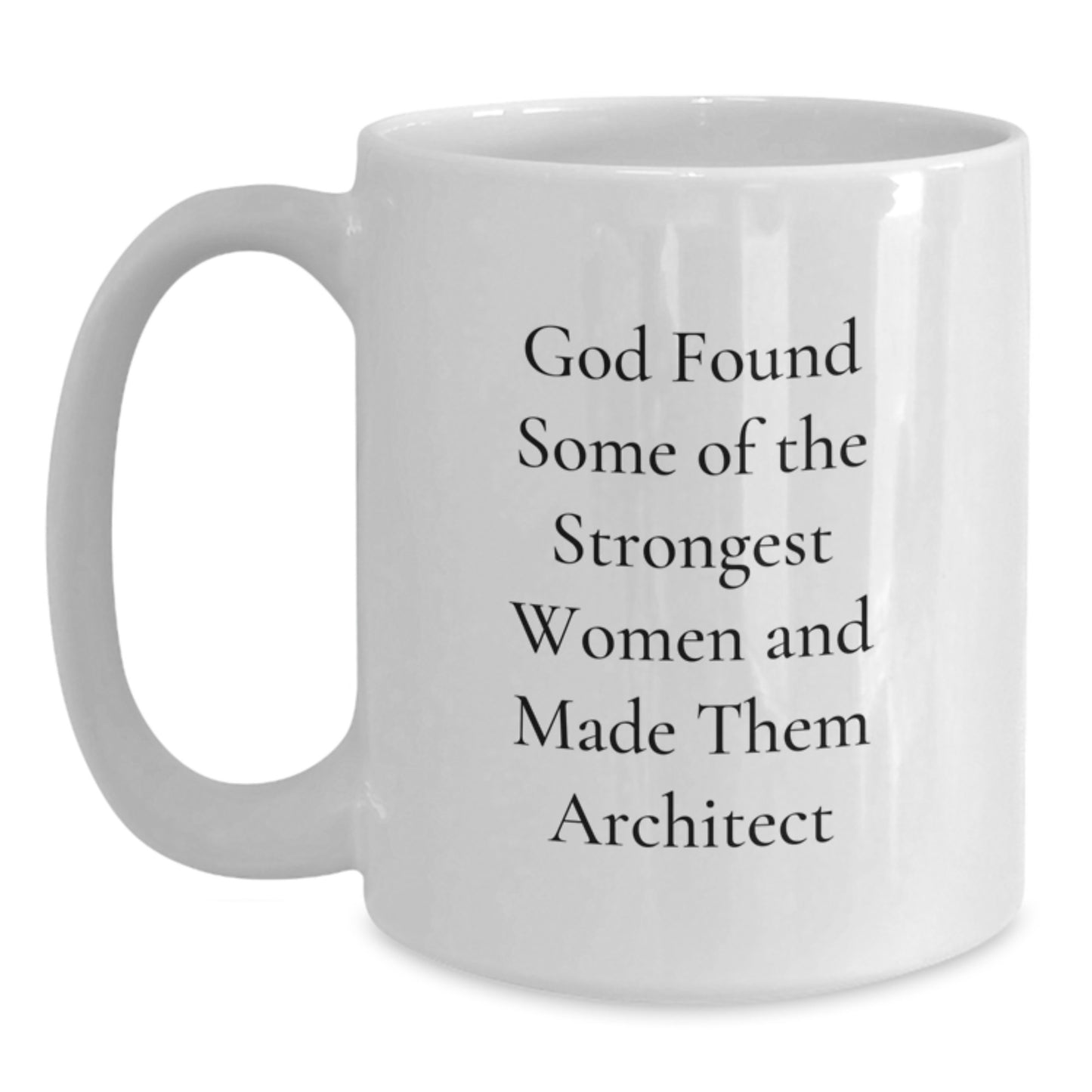 Architect Gifts, Funny Mug for Birthday, White Coffee Mug, 'God Found Some Of The Strongest Women And Made Them Architect' Quote, Gifts from Friends, Gifts for Architect Women - Main