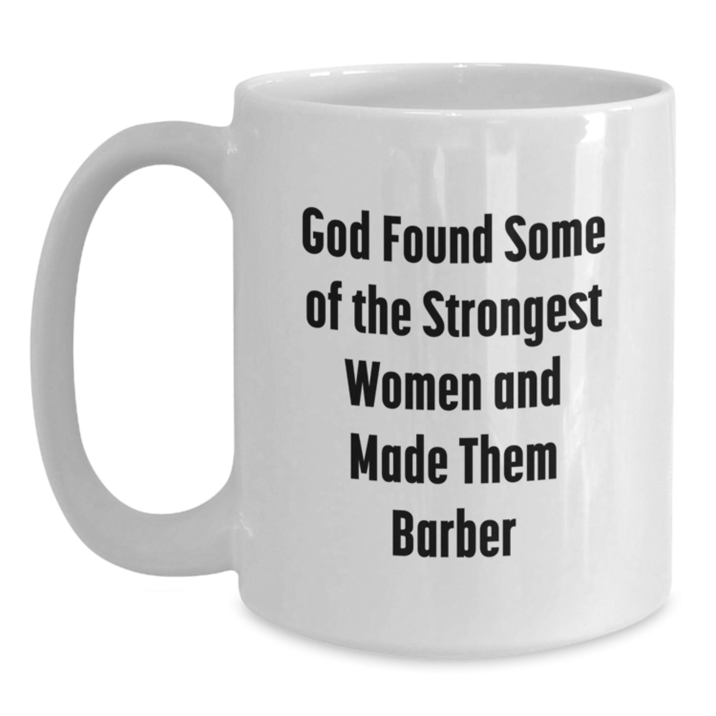 Funny Graduation Gift for Barbers, 'God Found Some Of The Strongest Women And Made Them Barber' Quote on White Coffee Mug, Gifts from Family to Friends - Main