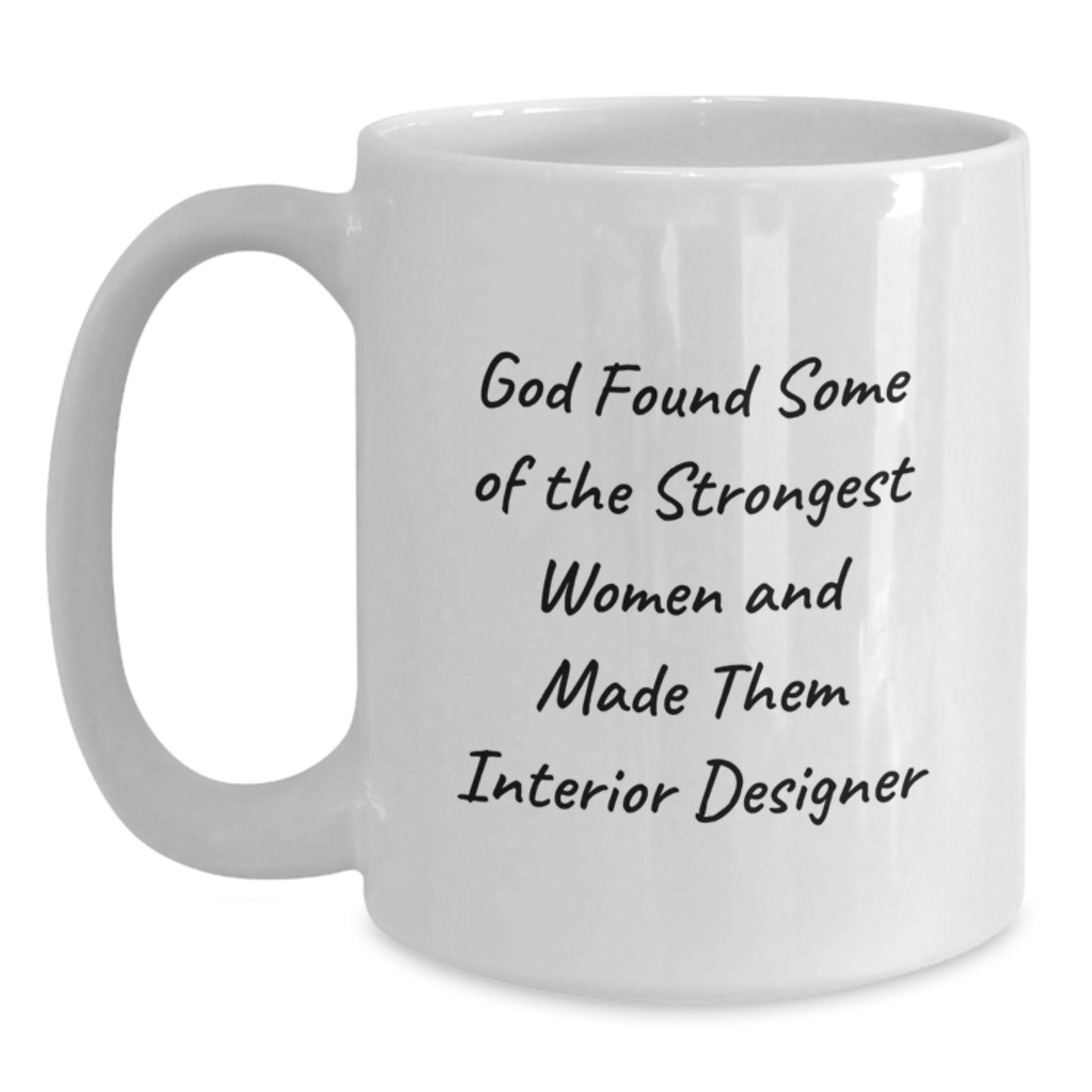 Funny Interior Designer White Coffee Mug Gifts from Family - 'God Found Some Of The Strongest Women And Made Them Interior Designer' Christmas Unique - Main