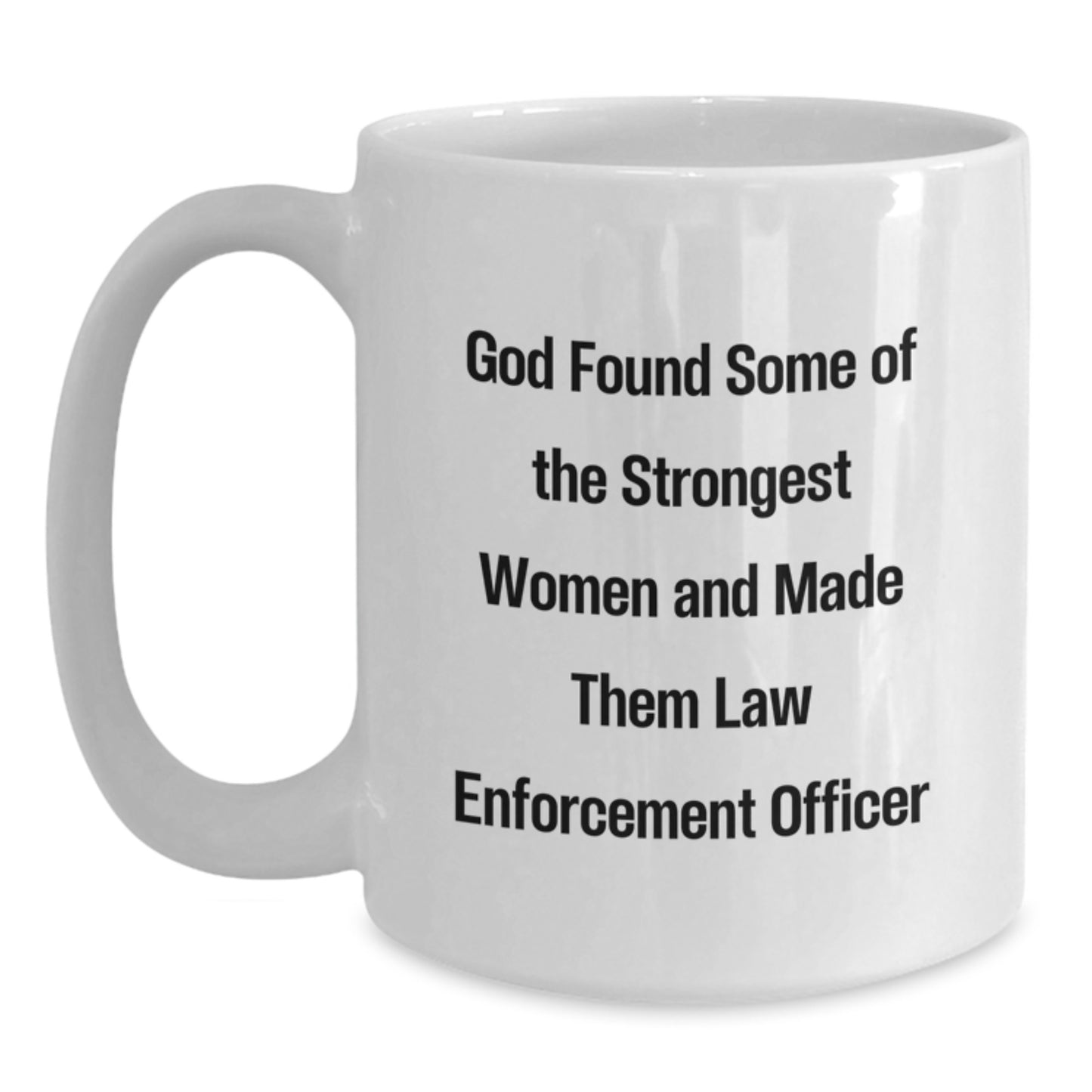 Funny Law Enforcement Officer Gifts from Men to Women - 'God Found Some Of The Strongest Women And Made Them Law Enforcement Officer' Christmas Unique Gifts for Law Enforcement Officer - Main