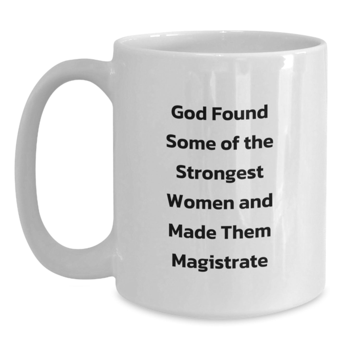 Funny Magistrate White Coffee Mugs Gifts from Friends for Christmas - Inspirational Quote 'God Found Some Of The Strongest Women And Made Them Magistrate' - Main