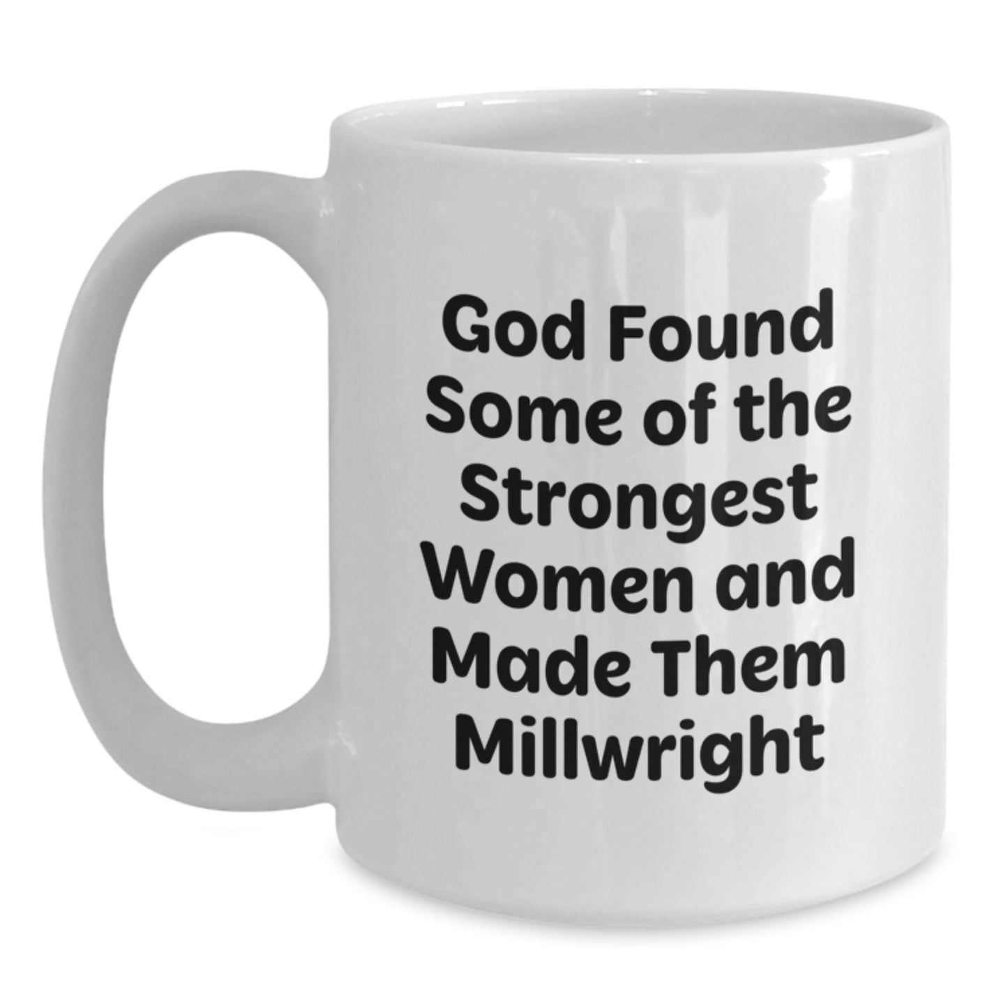 Funny Millwright Gifts - Millwright White Coffee Mug with Inspirational Quote, Gifts from Friends for Millwright Graduation, 11oz or 15oz Capacity, Ceramic, Microwave, Dishwasher Safe - Main