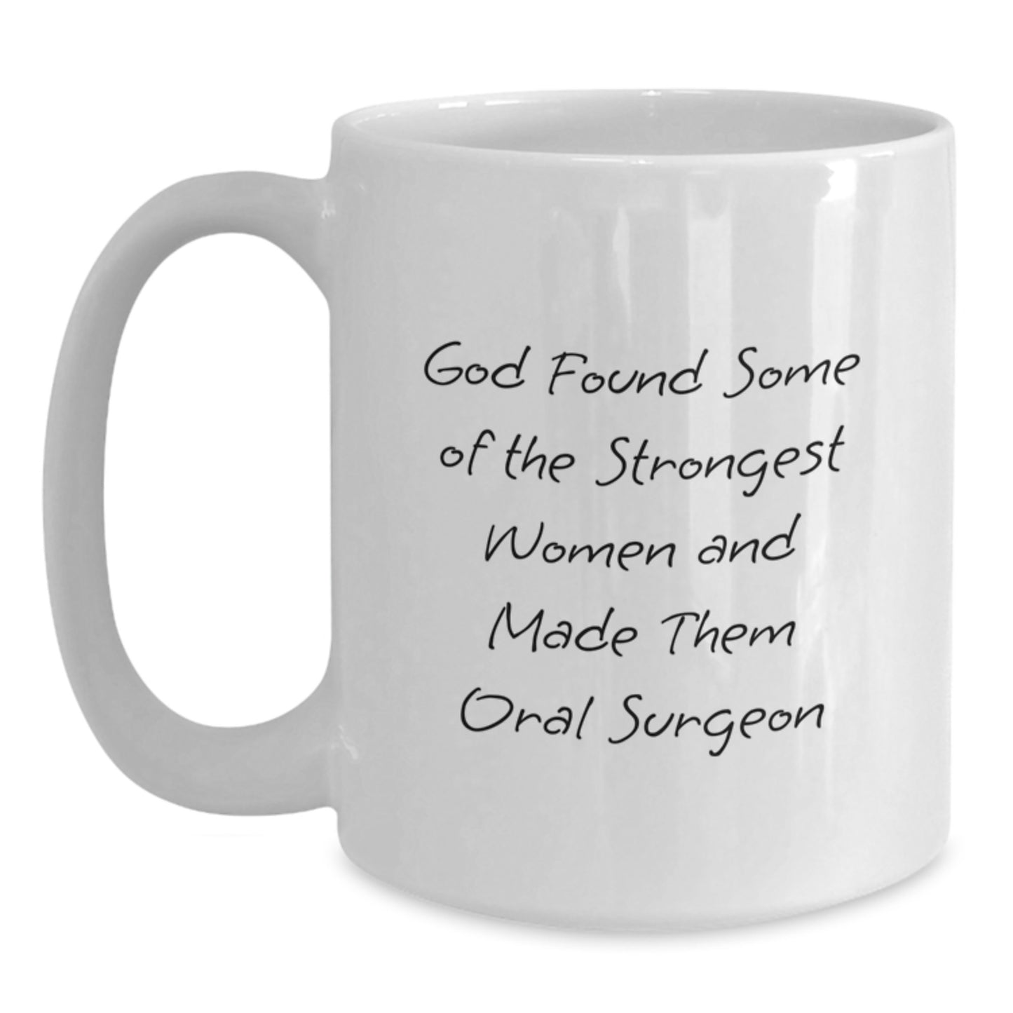 Funny Oral Surgeon Gifts from Friends to Women - White Coffee Mug for Graduation - 'God Found Some Of The Strongest Women And Made Them Oral Surgeon' Quote - Main