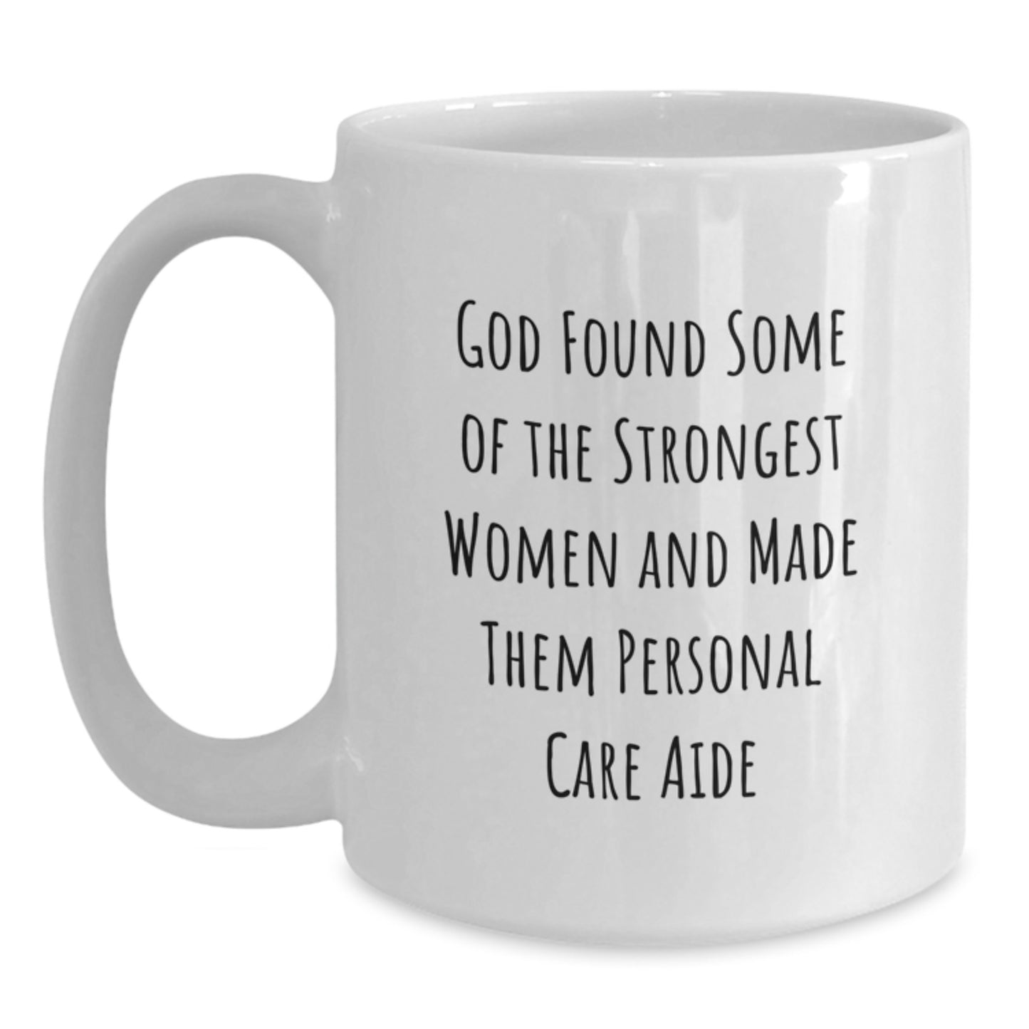 Funny Personal Care Aide Gifts, White Coffee Mug, Quote - 'God Found Some Of The Strongest Women And Made Them Personal Care Aide', Unique Christmas Unique Gifts from Friends to Family - Main