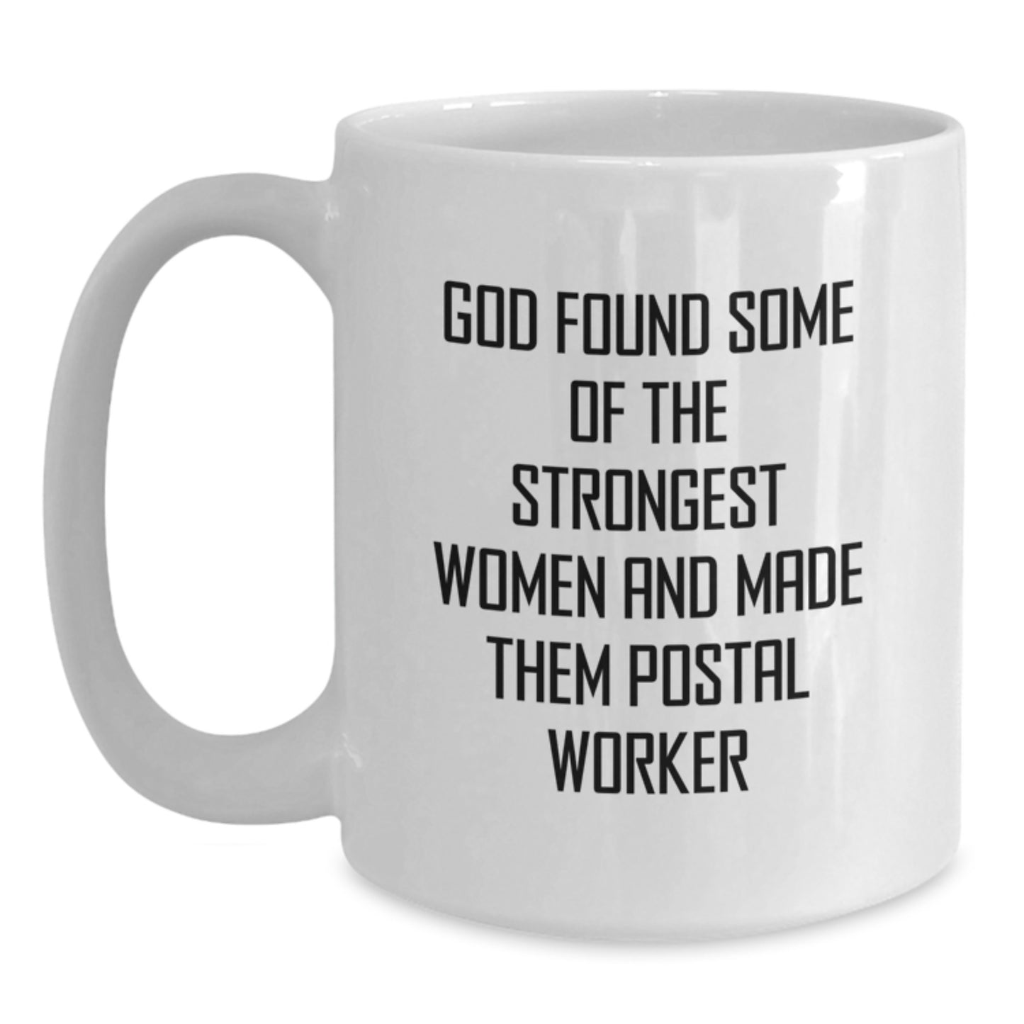 Funny Postal Worker Gifts from Friends for Women - White Coffee Mug - Inspirational Quote 'God Found Some Of The Strongest Women And Made Them Postal Worker' - Main